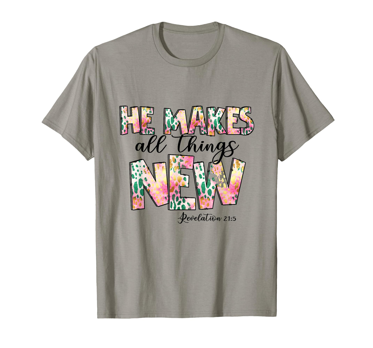 He Makes All Things New - Revelation 21:5 Christian Faith T-Shirt