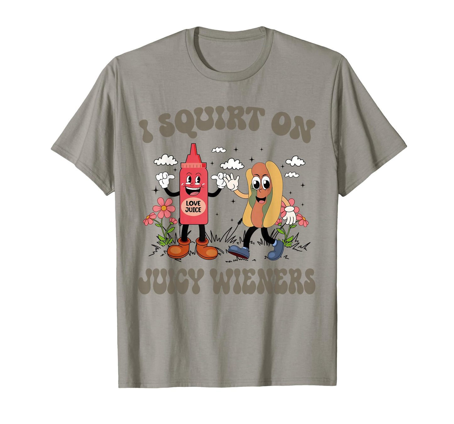I Squirt On Juicy Wieners Retro Funny Saying Quote Men Women T-Shirt