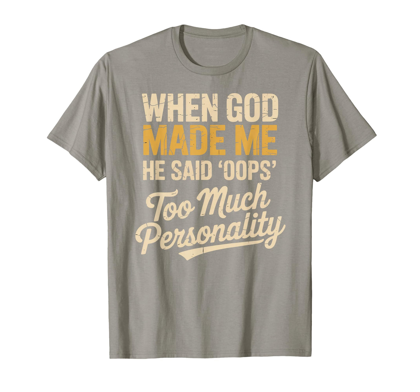 When God Made Me He Said Oops Too Much Personality T-Shirt