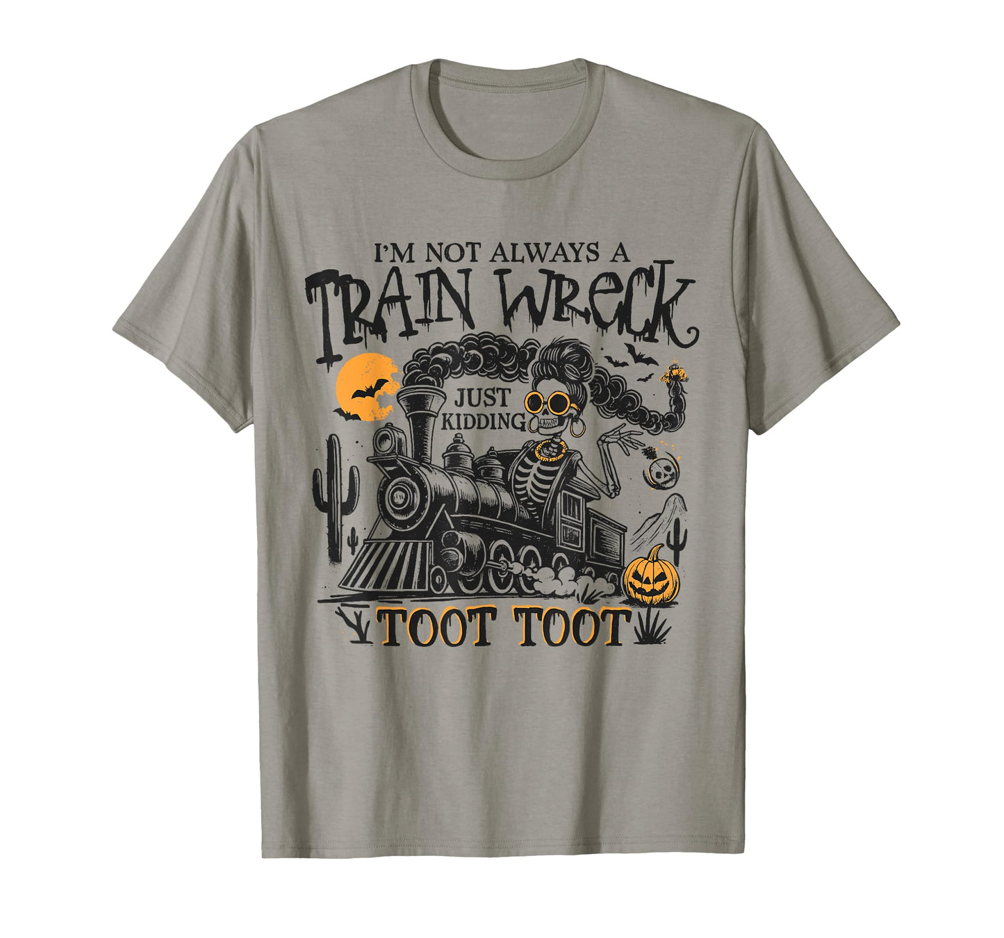 I'm Not Always A Train Wreck Just Kidding Toot Toot Humor T-Shirt