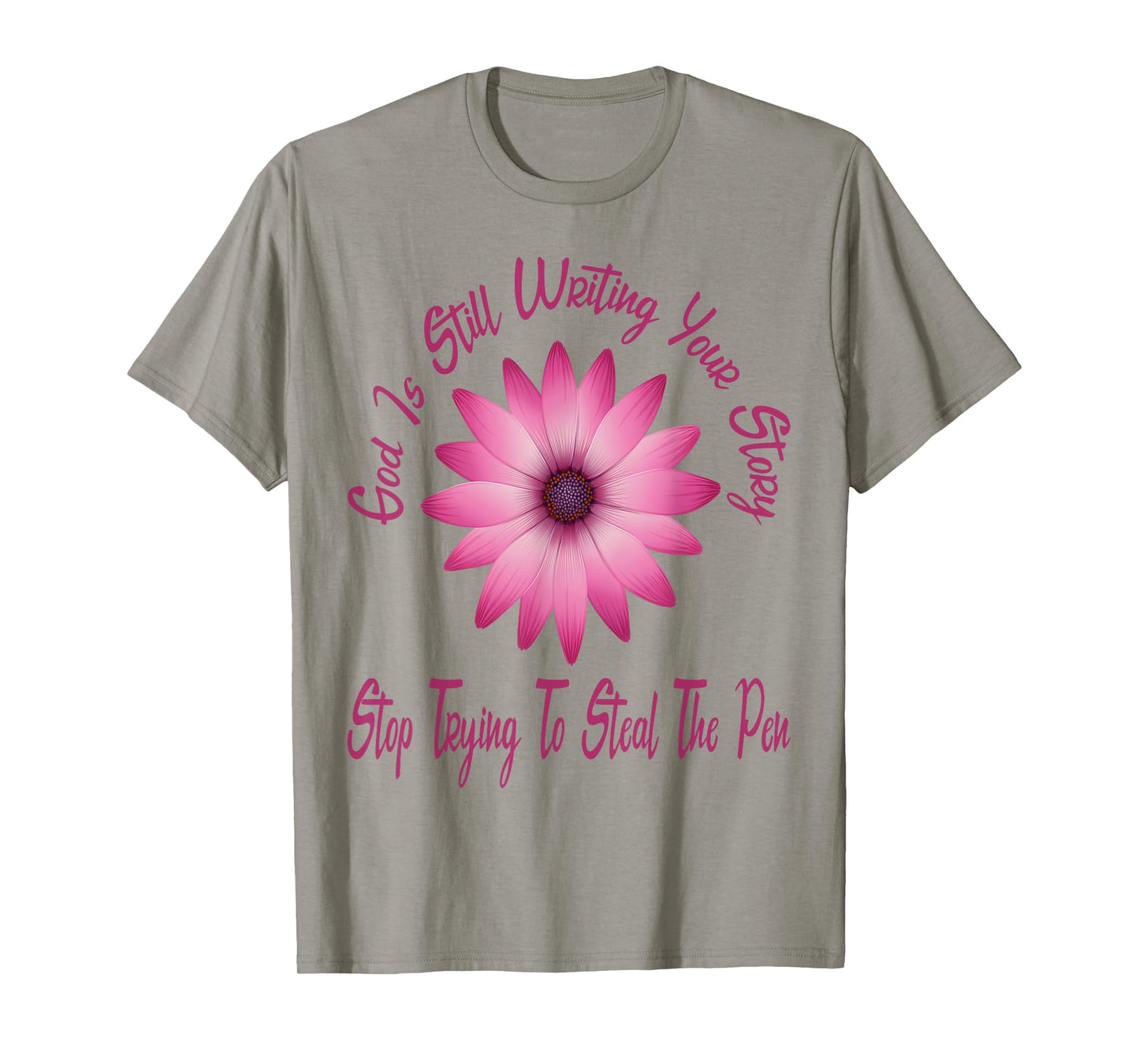 God is Still Writing Your Story Stop Trying to Steal The Pen T-Shirt