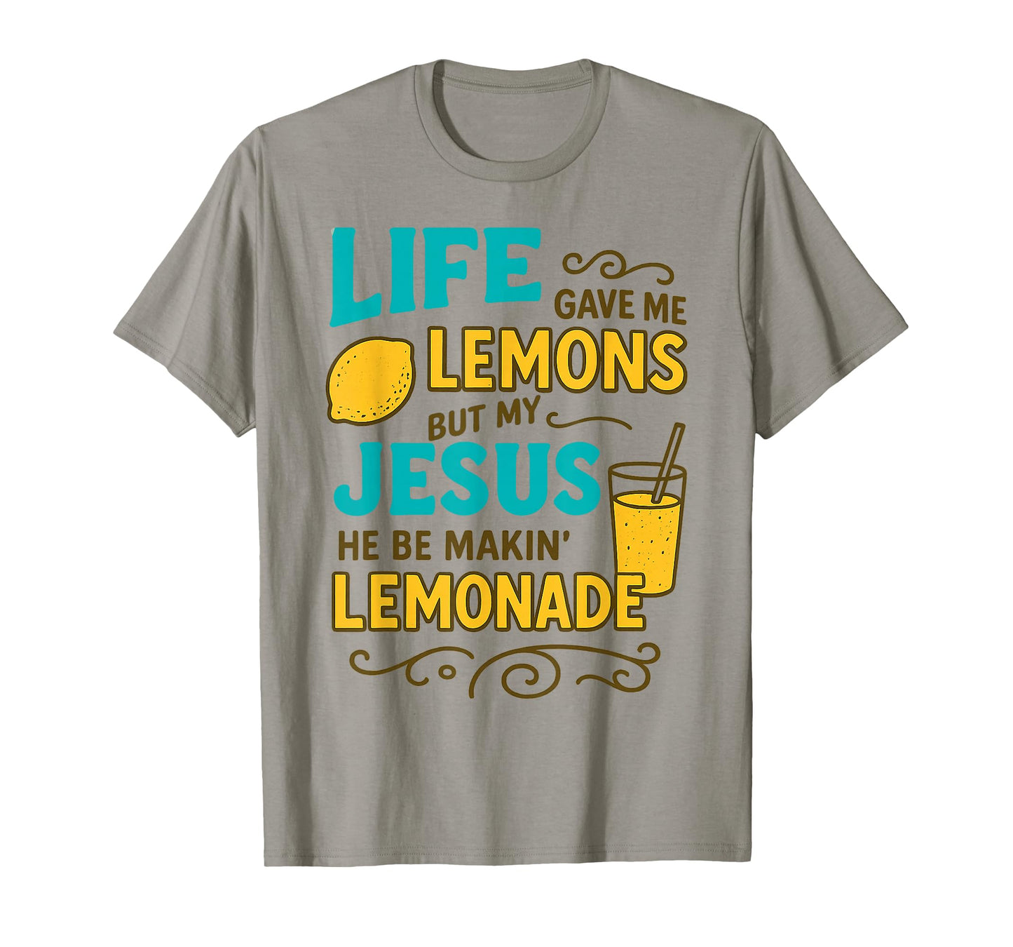 Life Gave Me Some Lemon But My Jesus He Be Makin' Lemonade T-Shirt