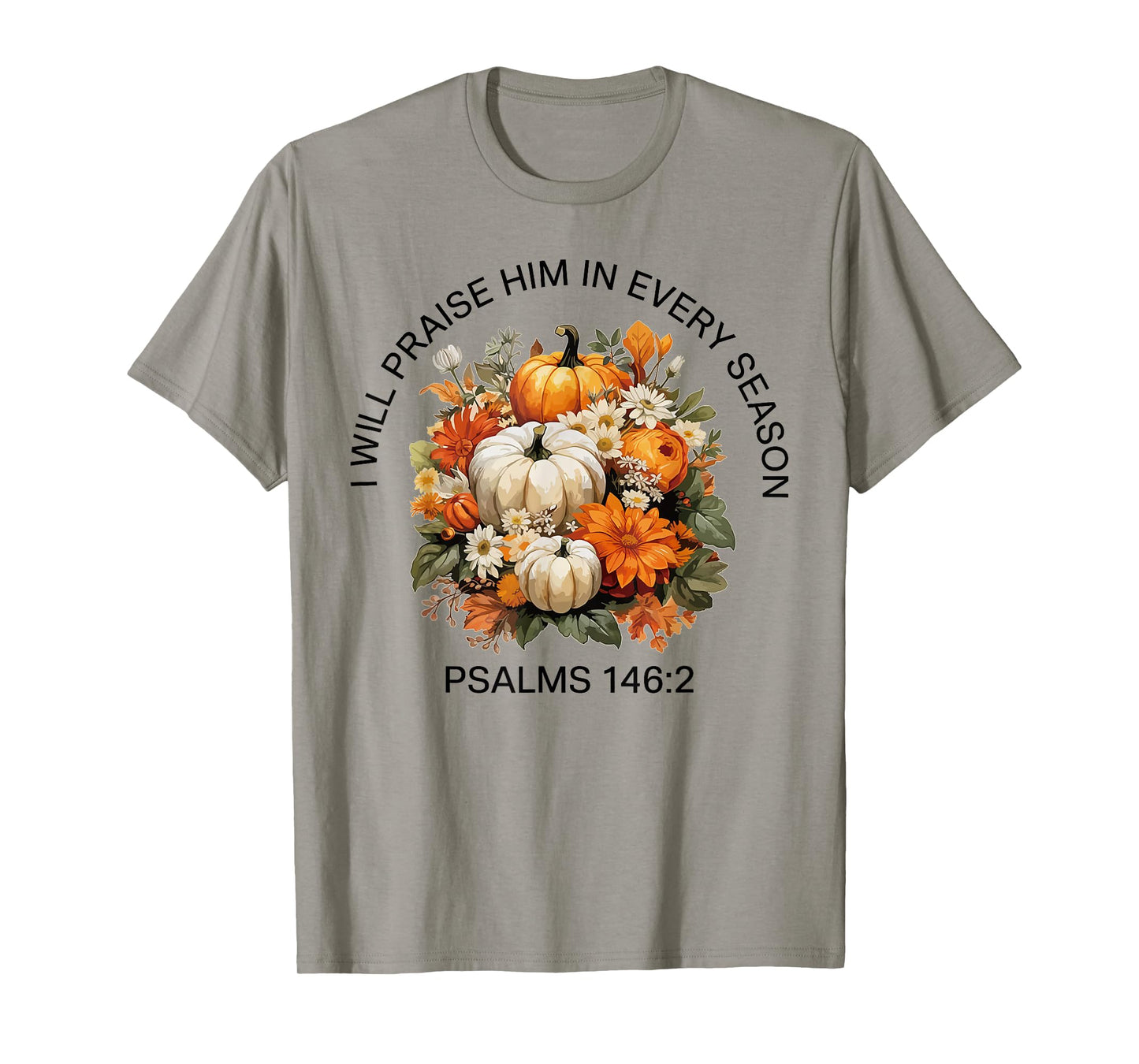 I Will Praise Him in Every Season Thanksgiving Fall Autumn T-Shirt