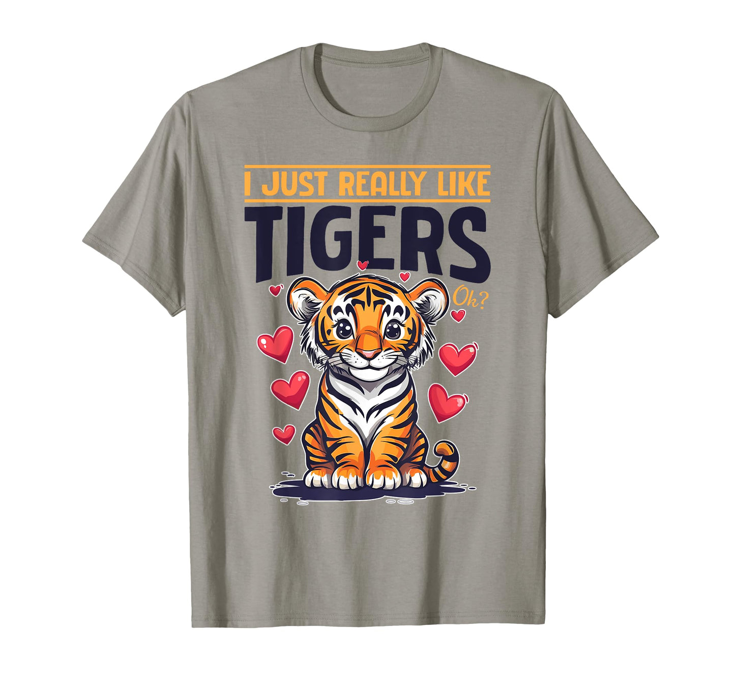Funny Tiger Animal I Just Really Like Tigers, Ok? T-Shirt