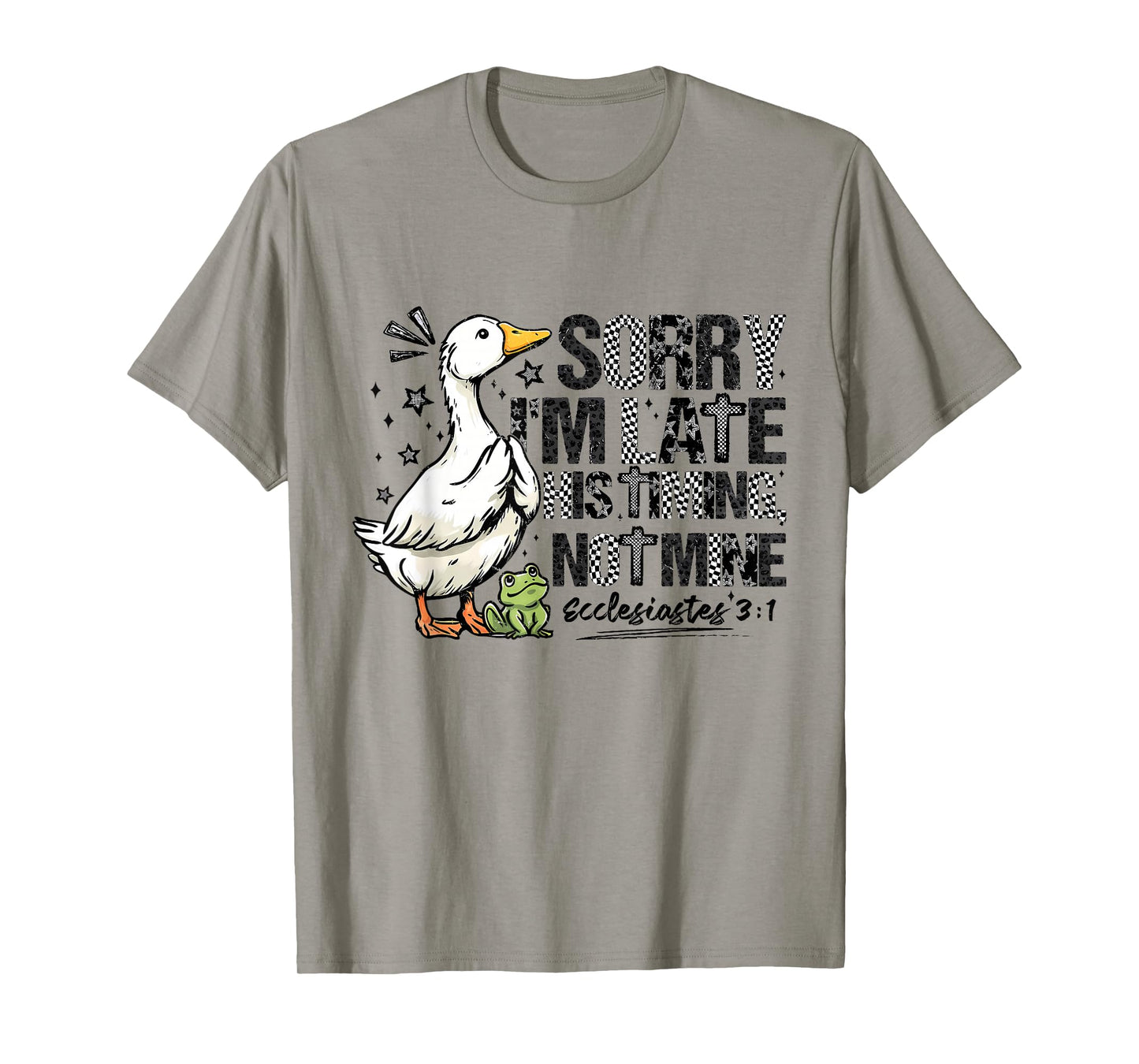 Sorry I'm Late His Timing Not Mine Ecclesiastes Goose Frog T-Shirt