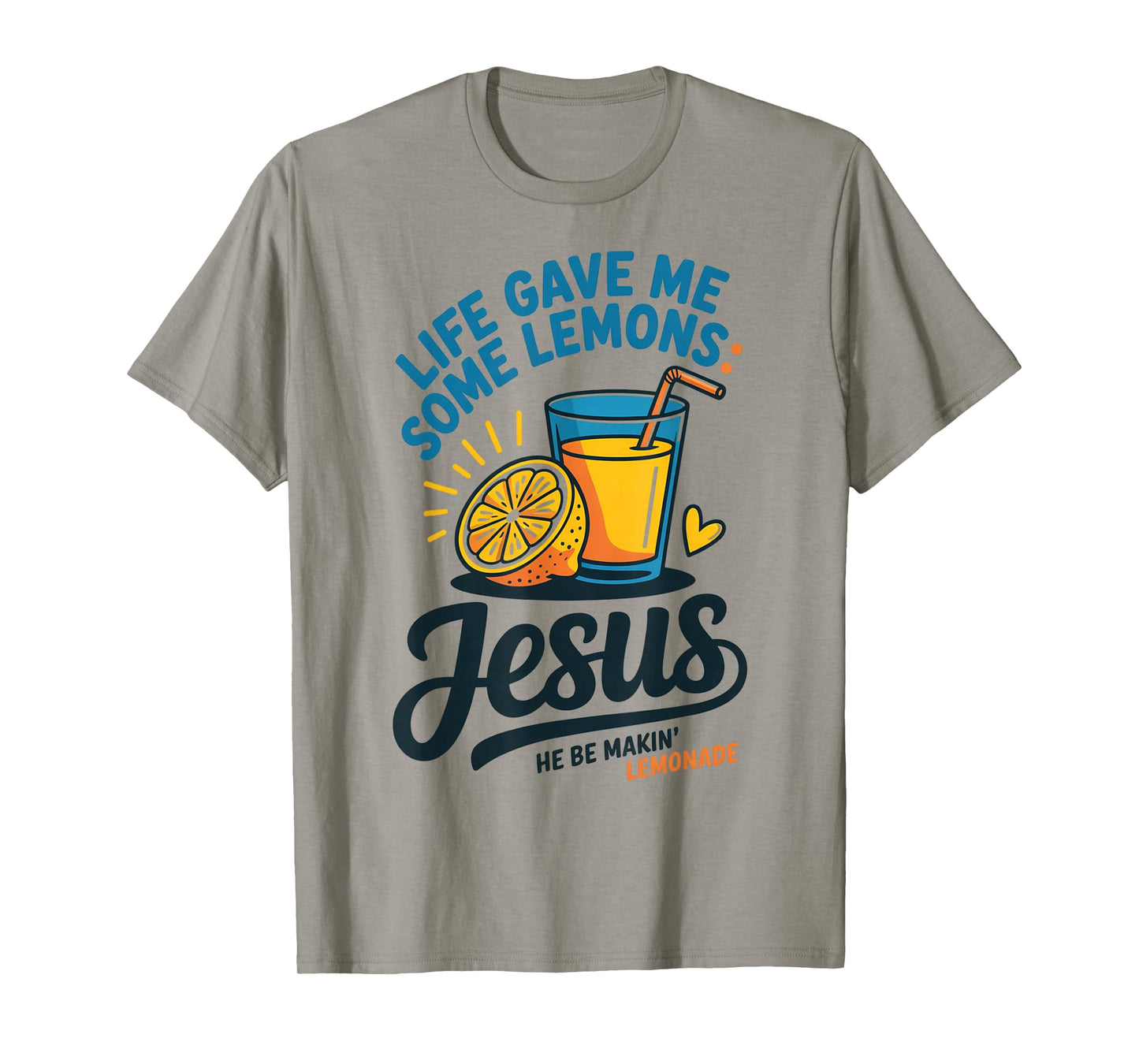Life Gave Me Some Lemons Jesus He Be Makin Lemonade T-Shirt