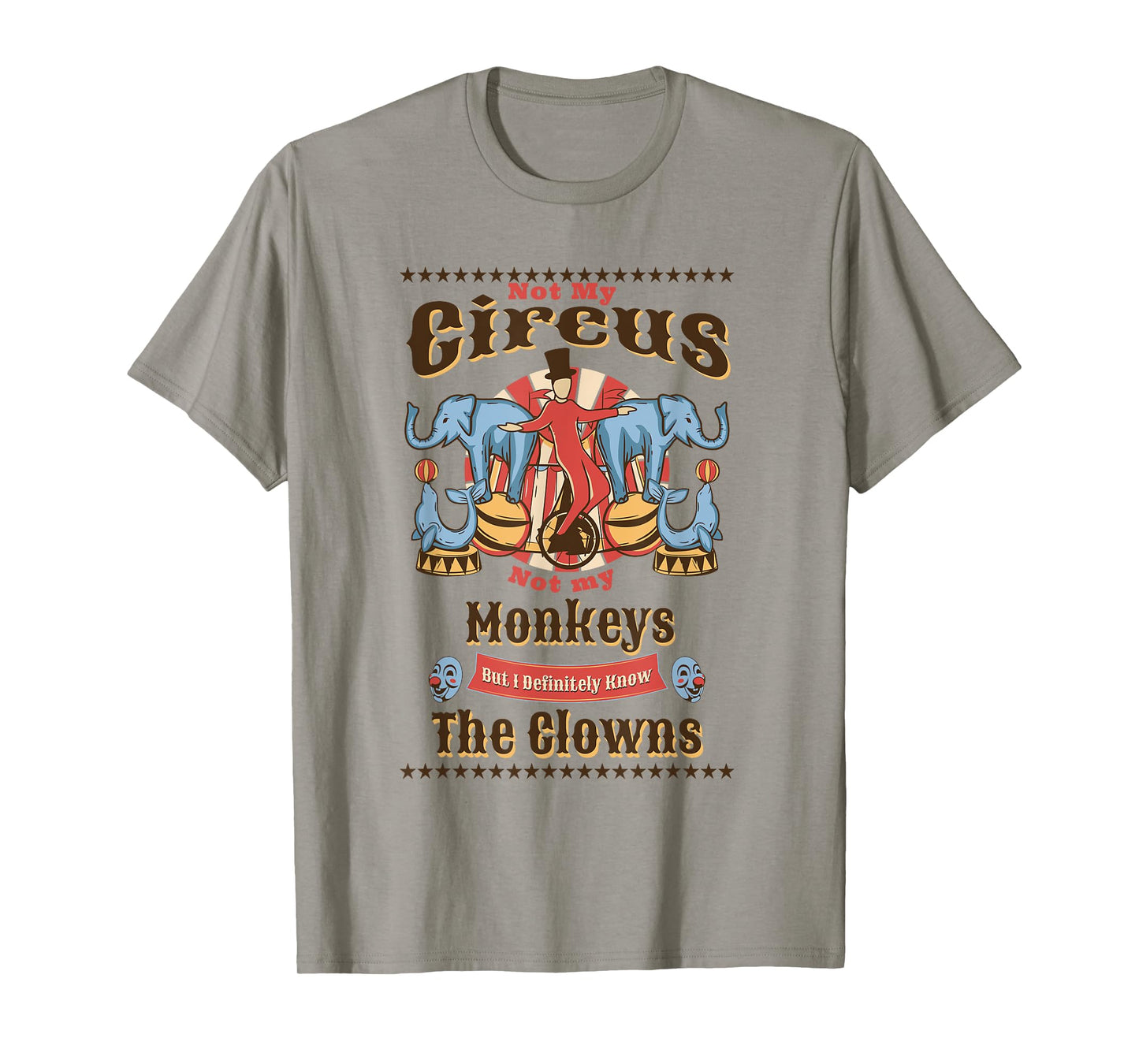 Funny Not My Circus Not My Monkeys But I Know All The Clowns T-Shirt