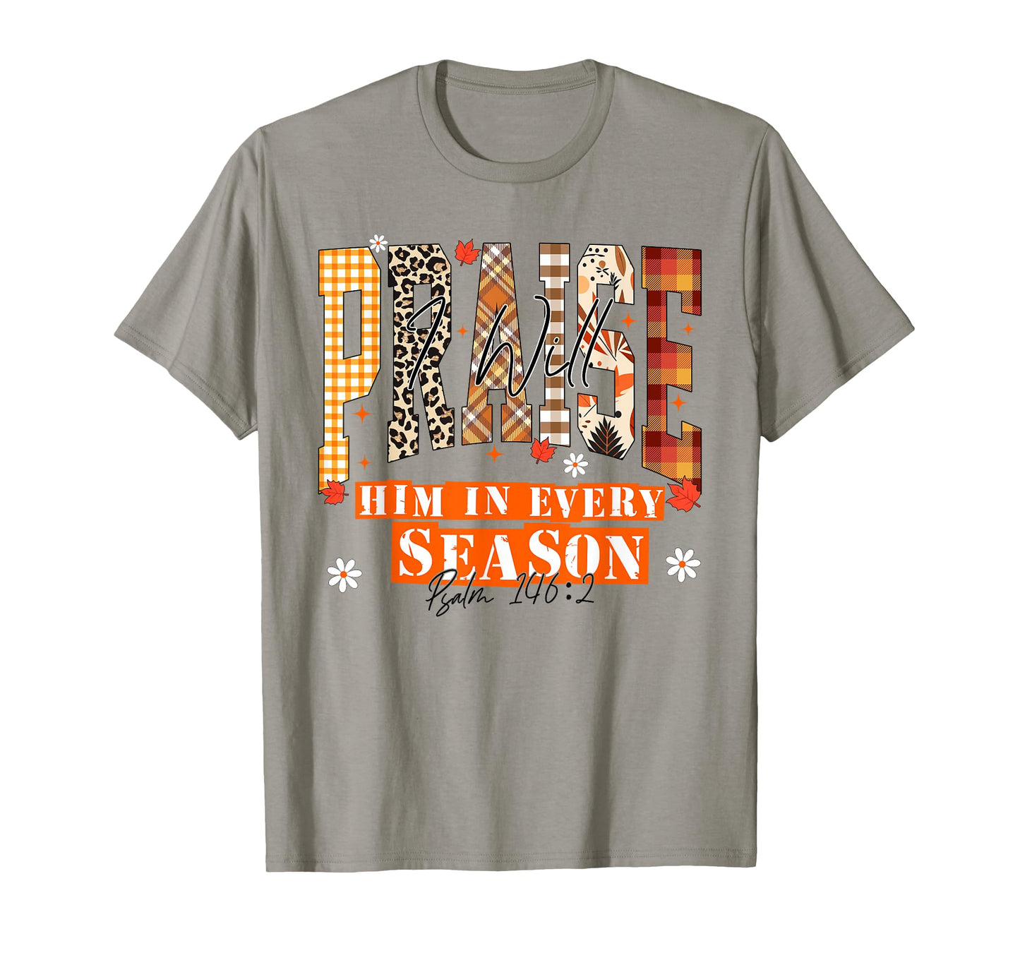 I Will Praise Him in Every Season Thanksgiving Fall Autumn T-Shirt