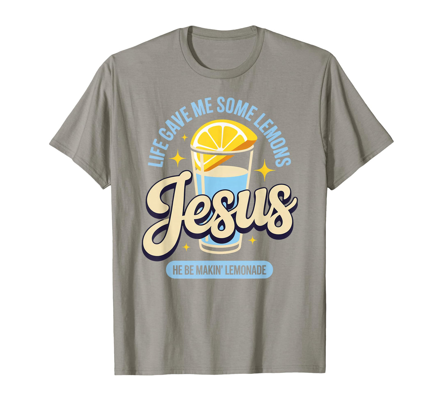 Life Gave Me Some Lemons Jesus He Be Makin Lemonade T-Shirt