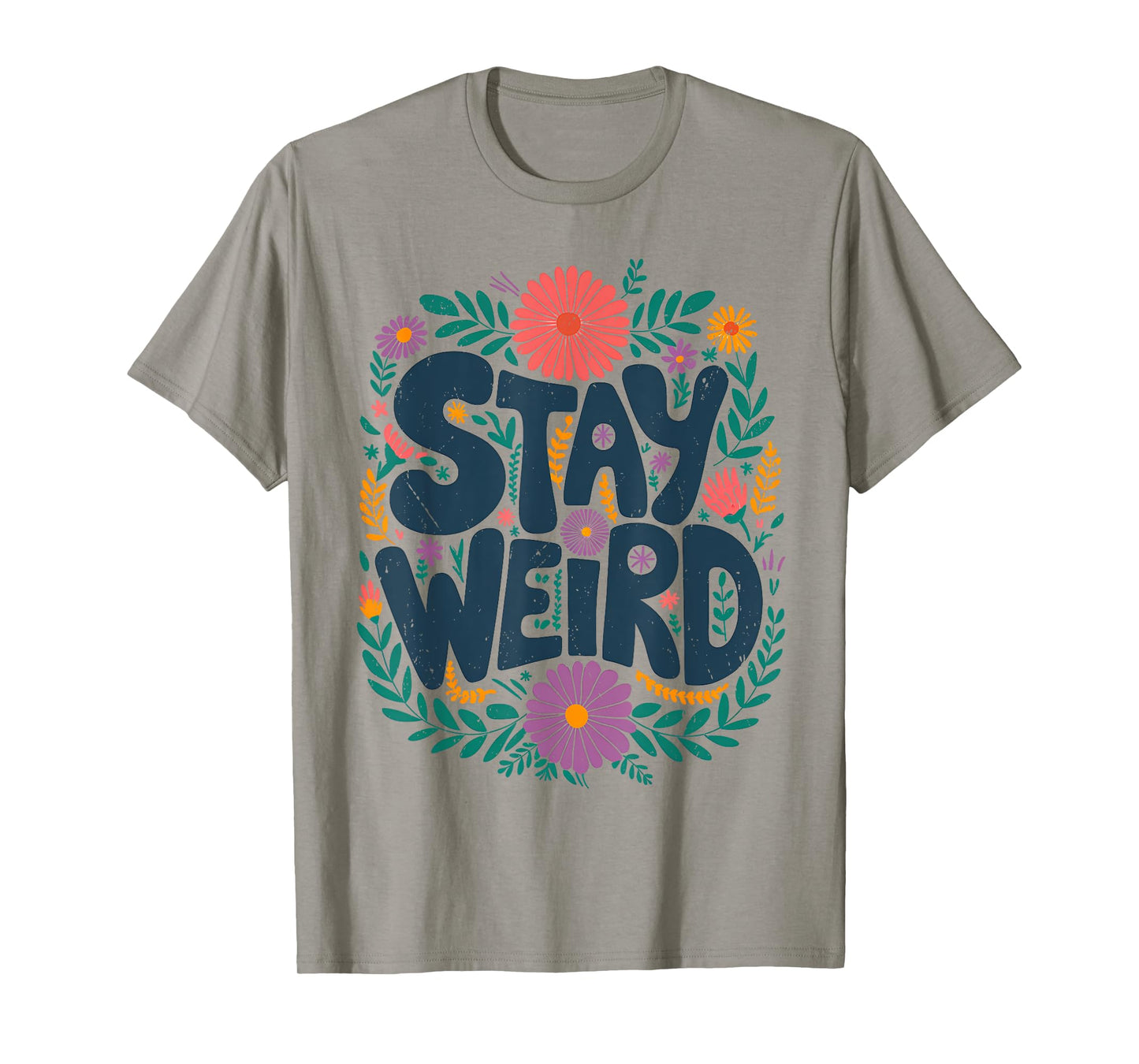 Stay Weird Quotes Flower Floral Men Women T-Shirt