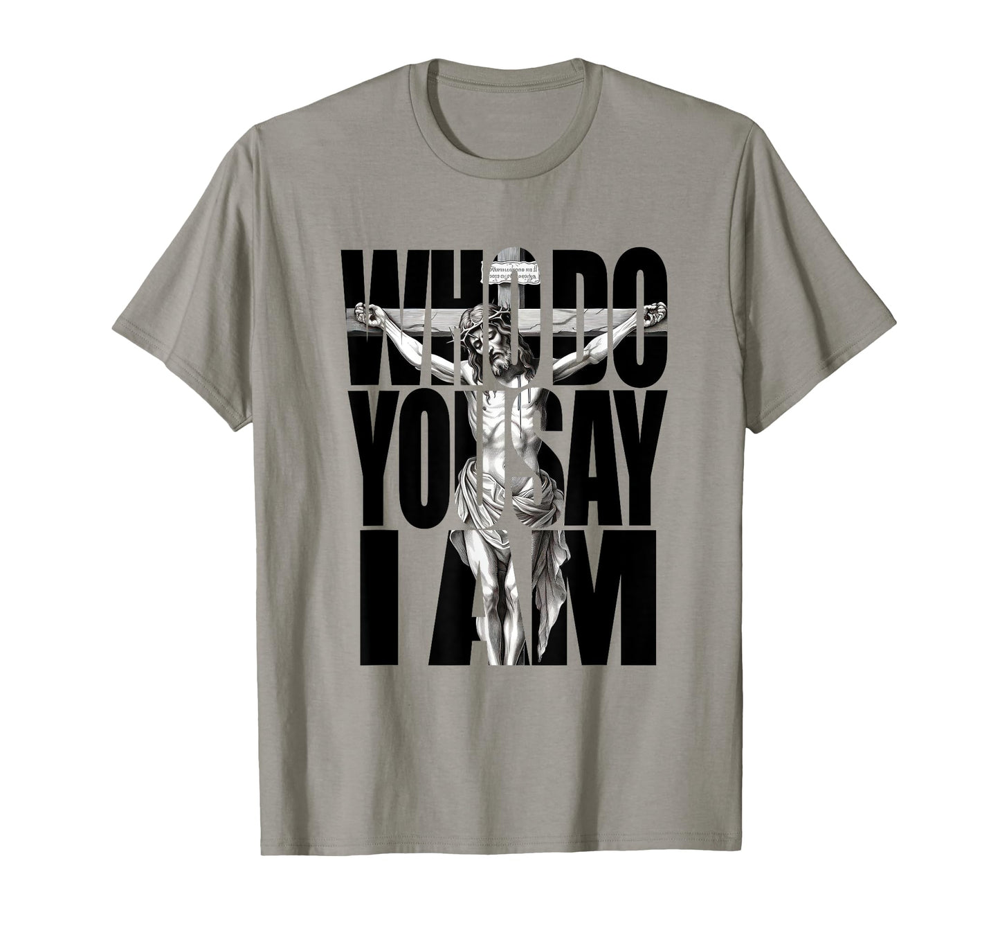 Jesus Christ On The Cross Who Do You Say I Am Christian T-Shirt