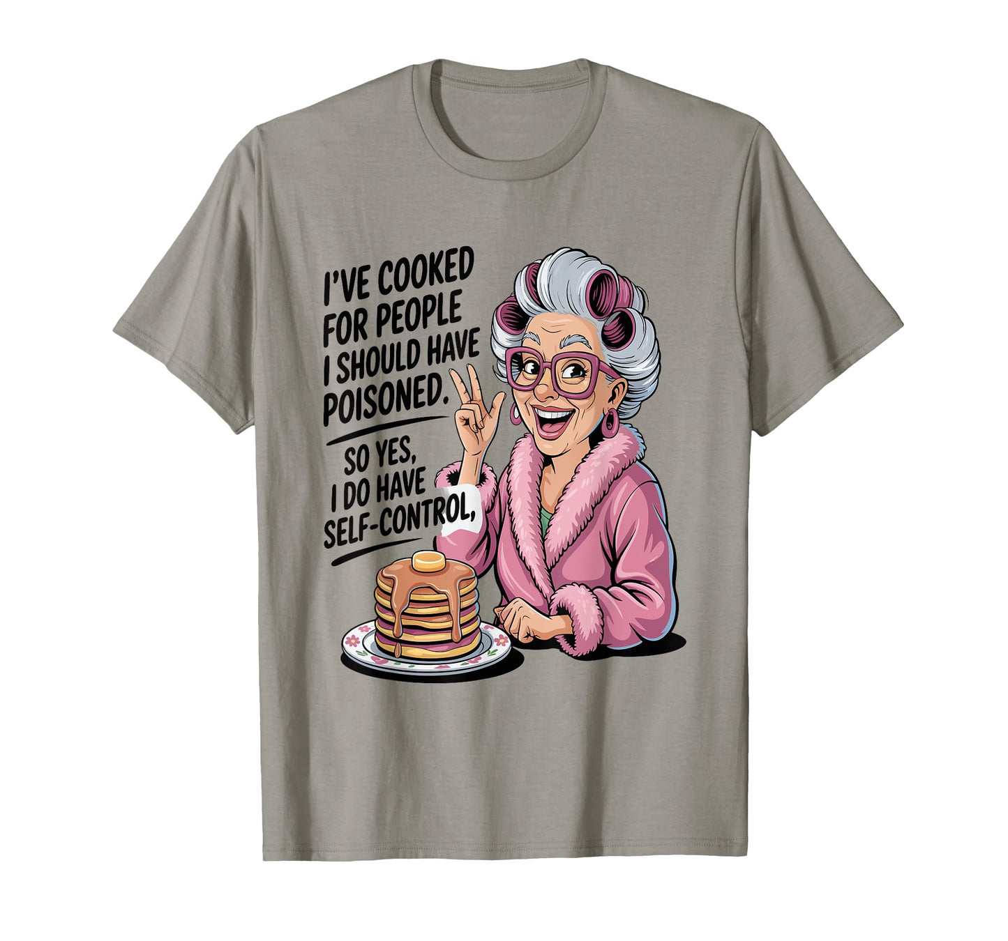 I've Cooked For People I Should Have Poisoned So Yes I Do T-Shirt