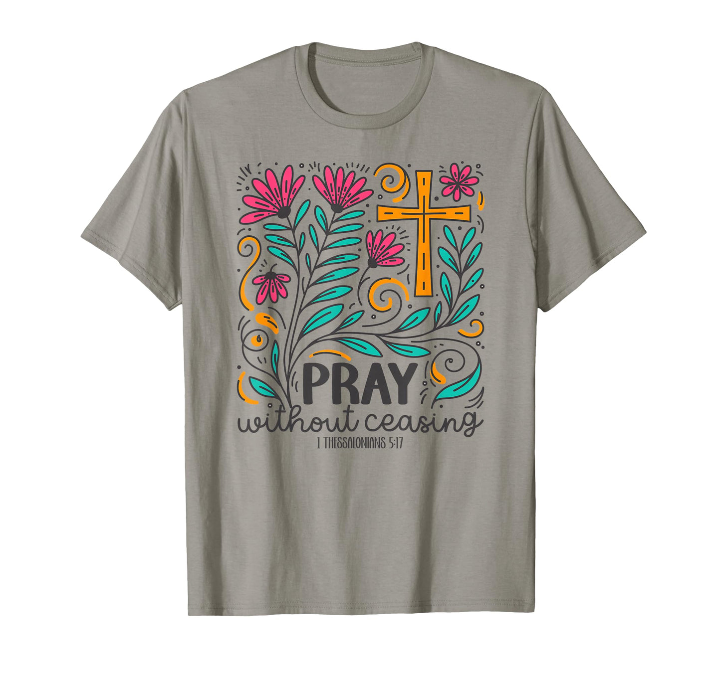 Pray Without Ceasing - 1 Thessalonians 5:17 Bible Verse Gift T-Shirt
