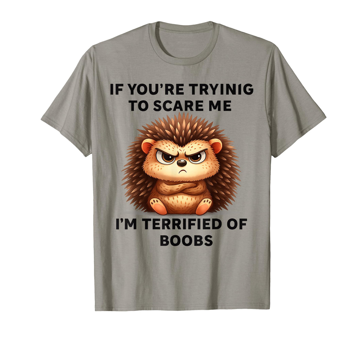 If You're Trying Scare Me I'm Terrified Boobs T-Shirt