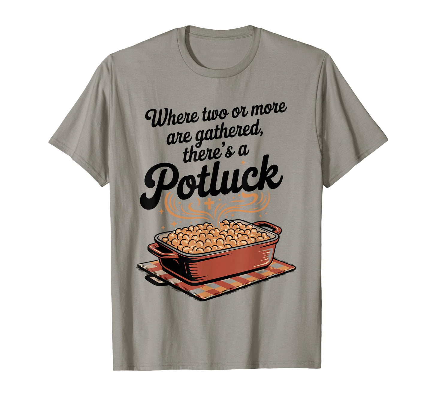 Where Two or More are Gathered There’s a Potluck Christian T-Shirt