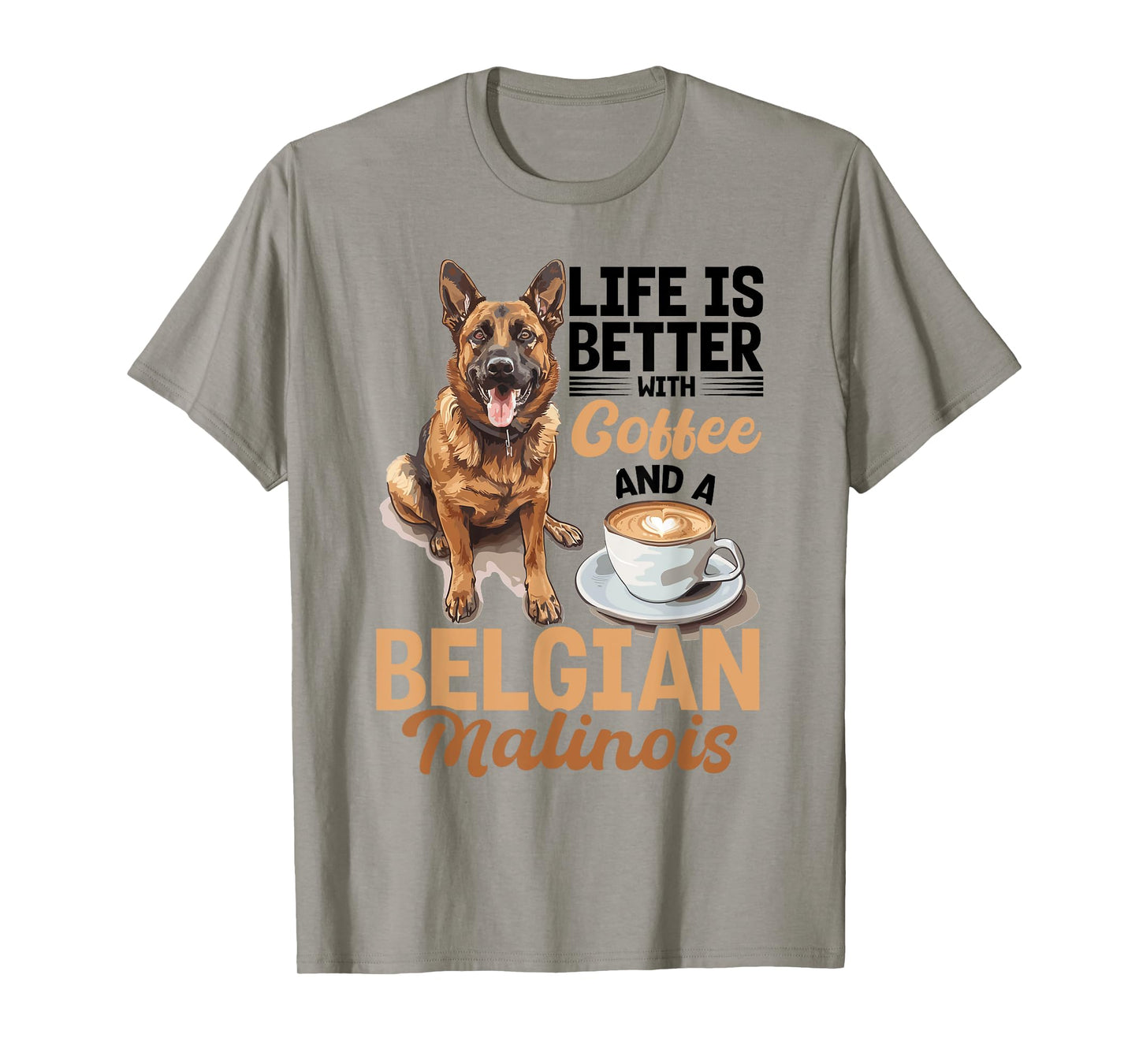 Belgian Malinois Dog Breed Life is Better with Coffee and a Men Women Girls Kids T-Shirt