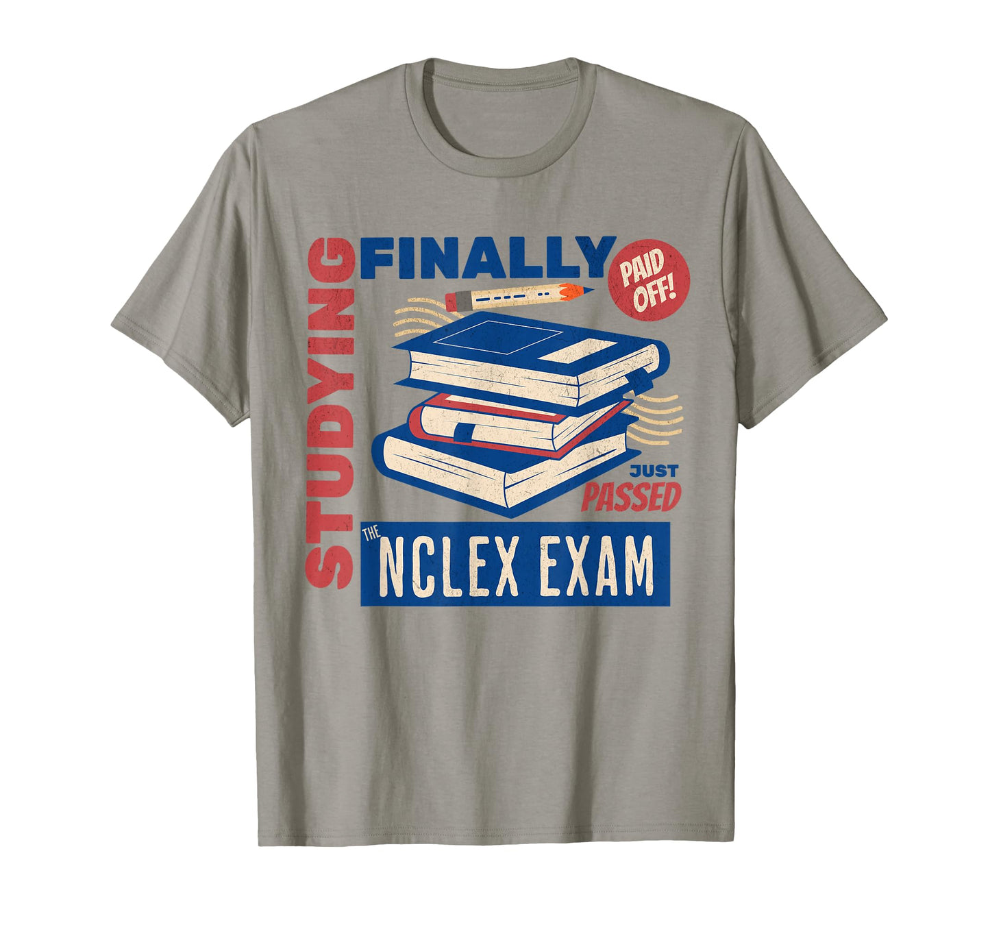 I Just Passed The NCLEX Exam Nurse Studying Nursing School T-Shirt
