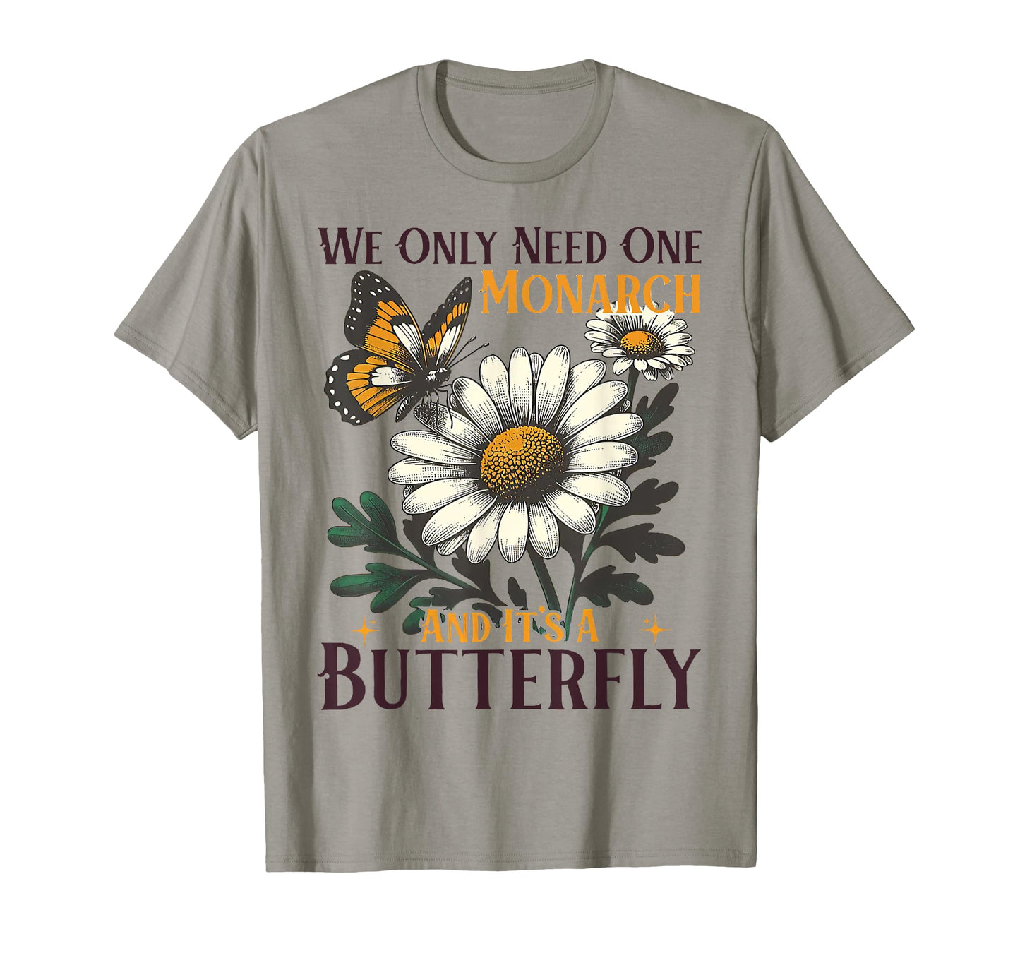 We Only Need One Monarch And It’s A Butterfly T-Shirt