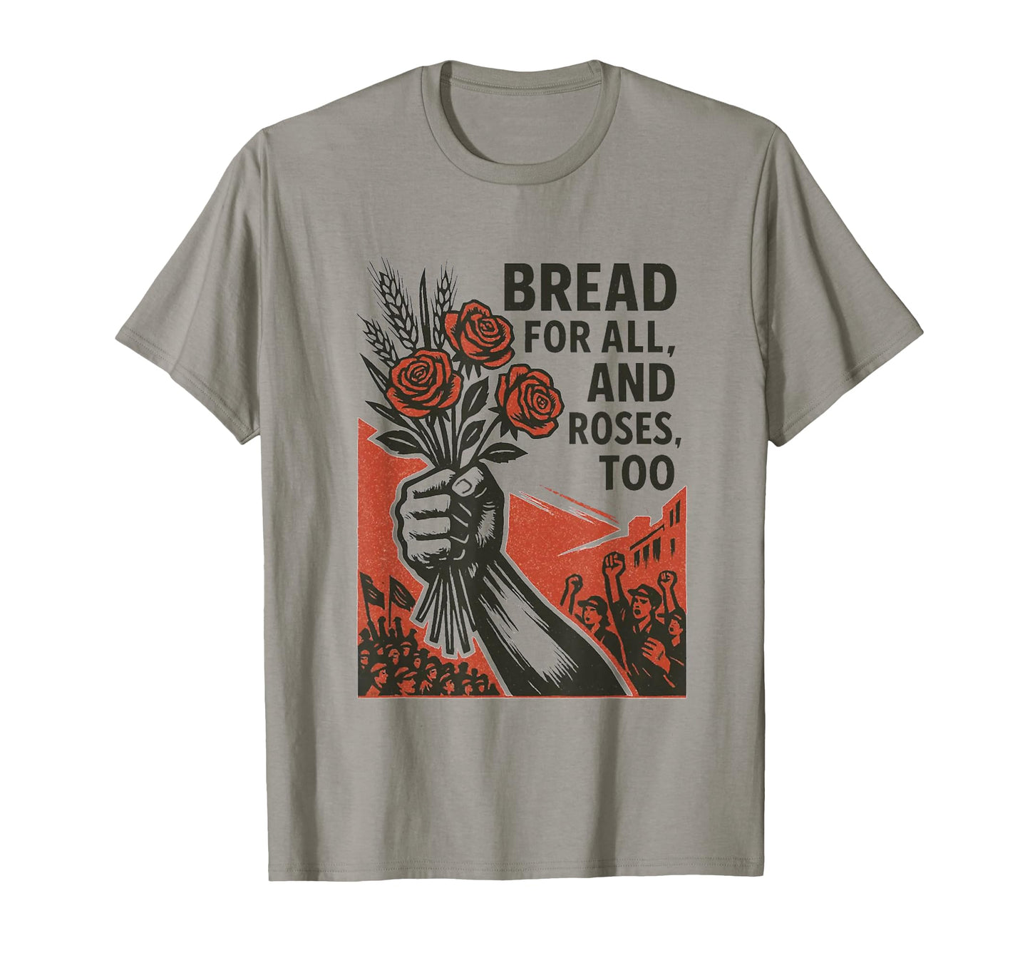 Bread for All, and Roses, Too T-Shirt