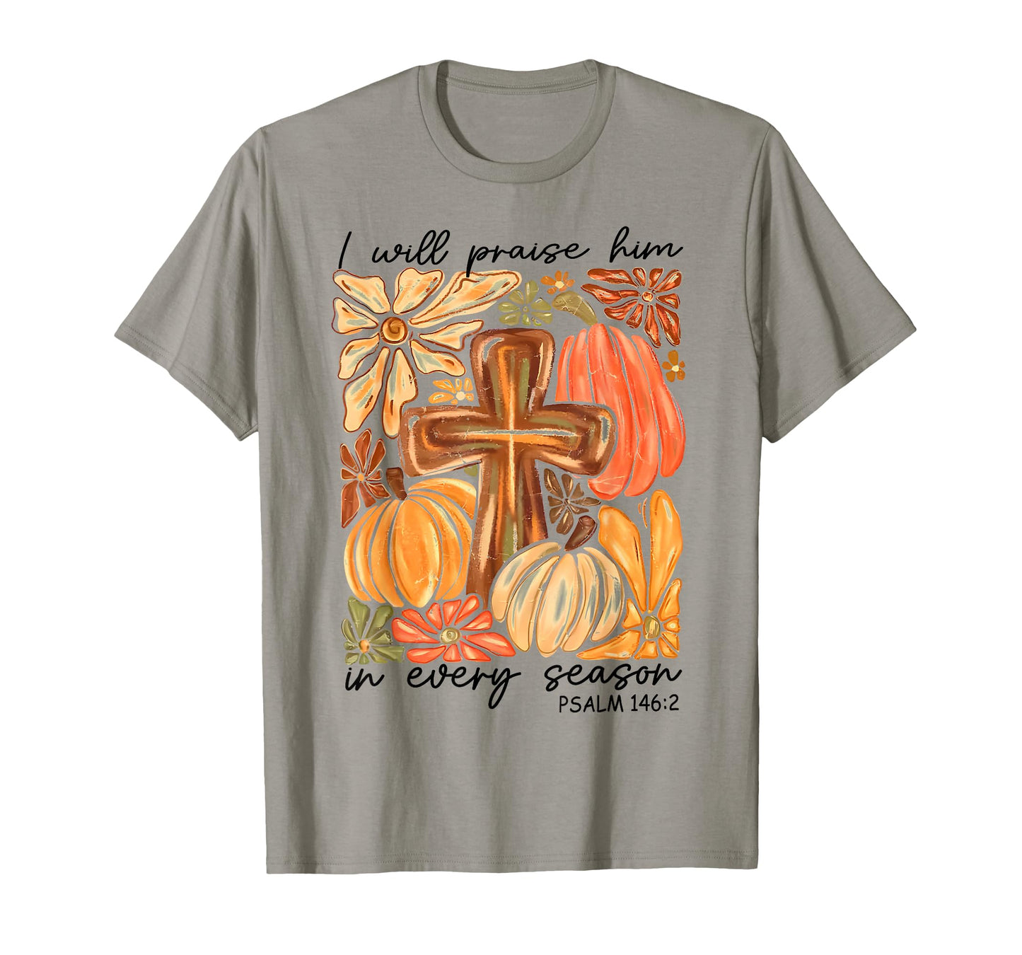 Christian Thanksgiving I Will Praise Him in Every Season T-Shirt