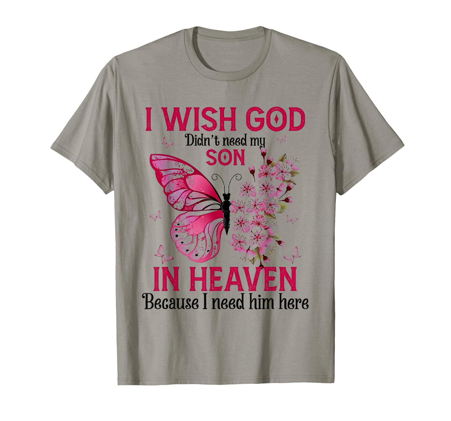 i wish god didn't need my son in heaven because i need him T-Shirt