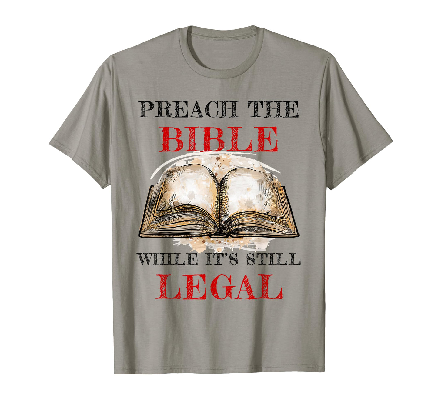 Preach The Bible, While It's Still Legal β Christian Faith T-Shirt