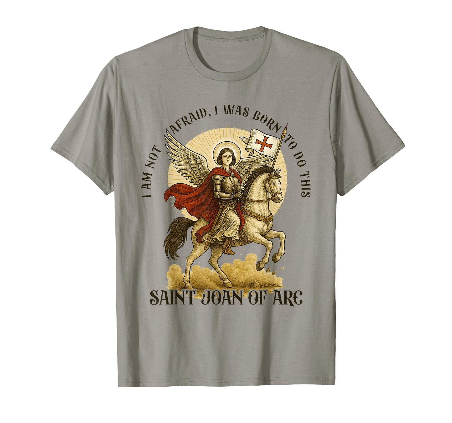 Catholic St. Joan of Arc I'm Not Afraid I was Born Do This T-Shirt