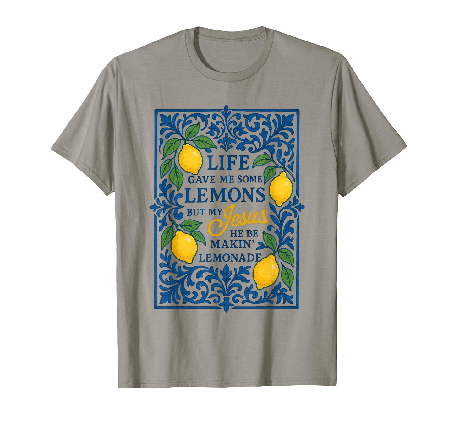 Life Gave Me Some Lemons But My Jesus He Be Making Lemonade T-Shirt