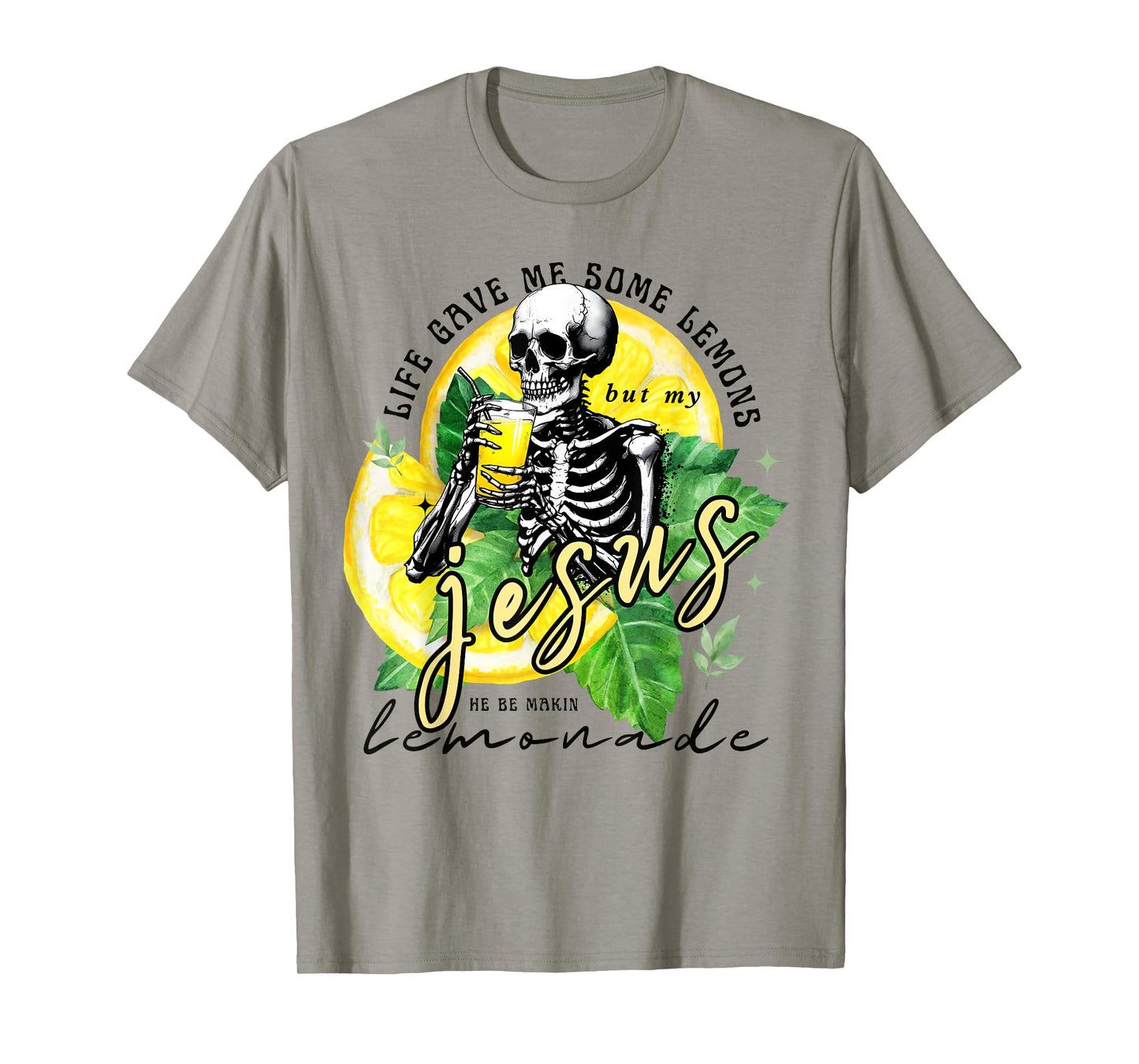Skeleton Drinking Lemonade.Life Gave Me Some Lemons But My T-Shirt