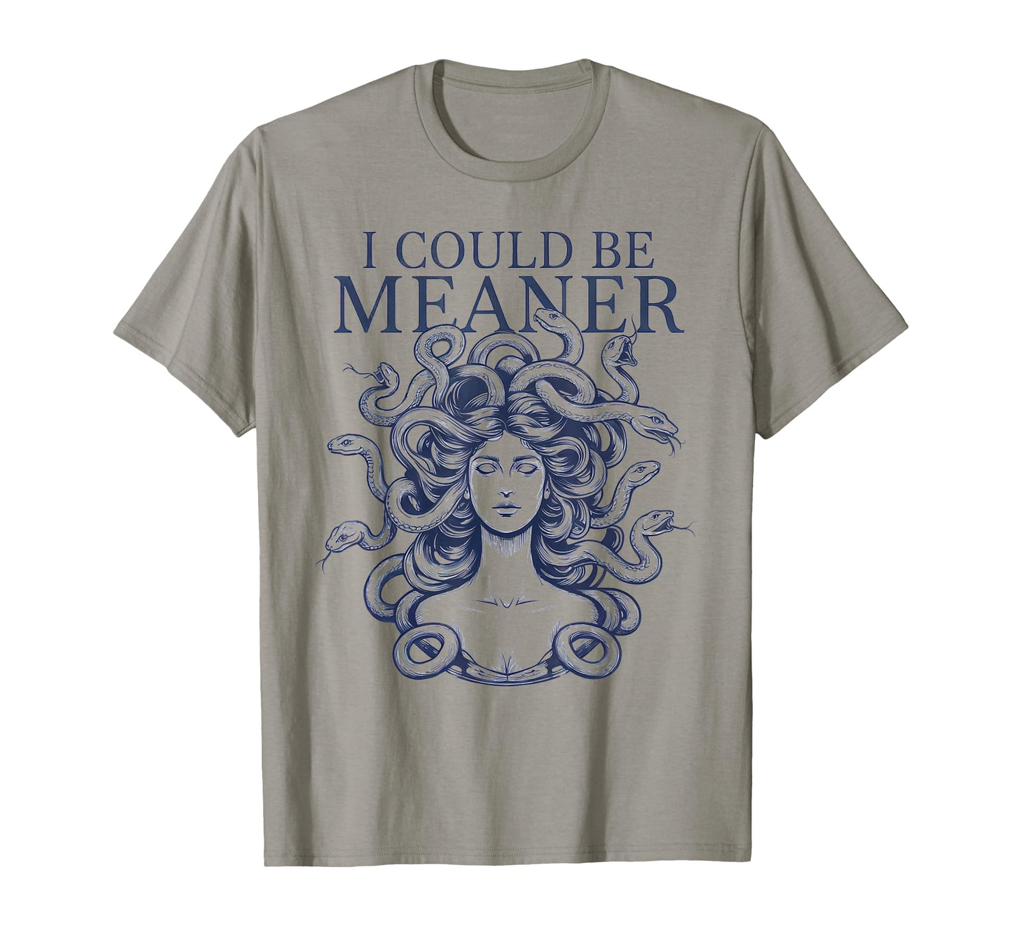 I Could Be Meaner Medusa Scary Women Sarcastic Funny Quote T-Shirt