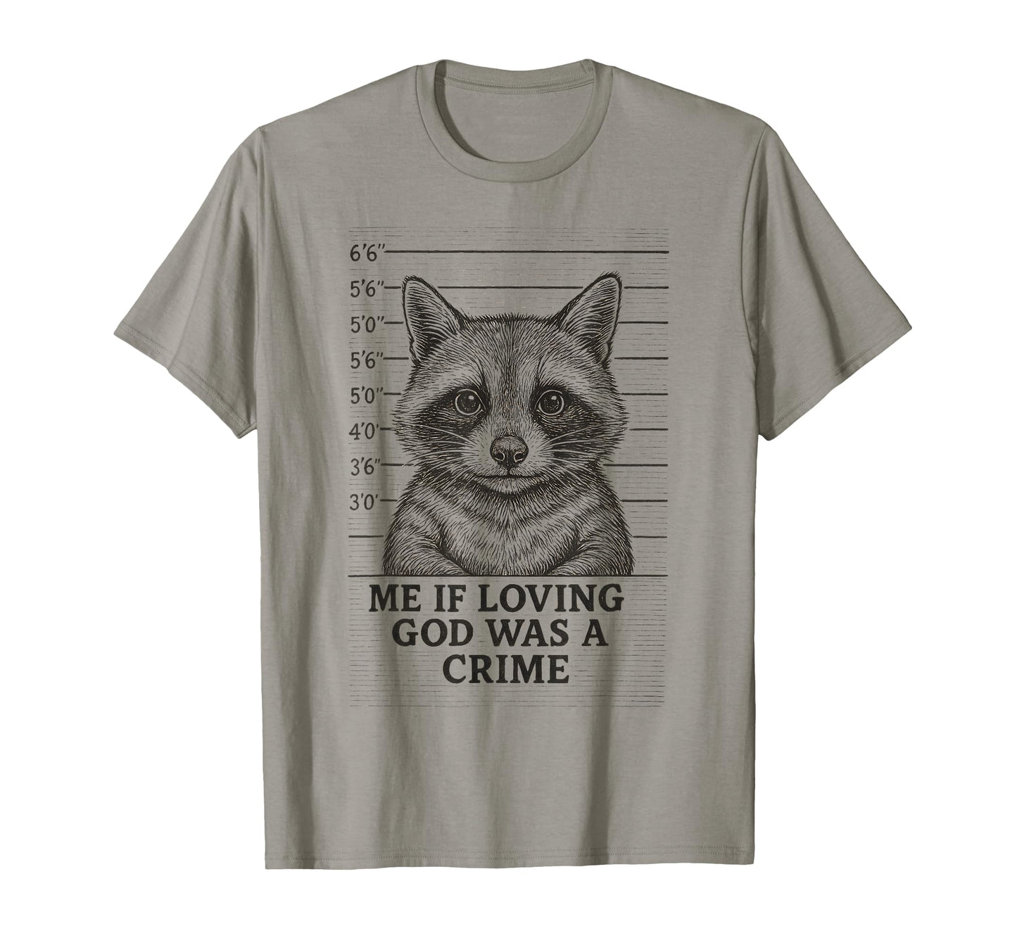 Me If Loving God was A Crime Raccoon Mugshot Meme T-Shirt