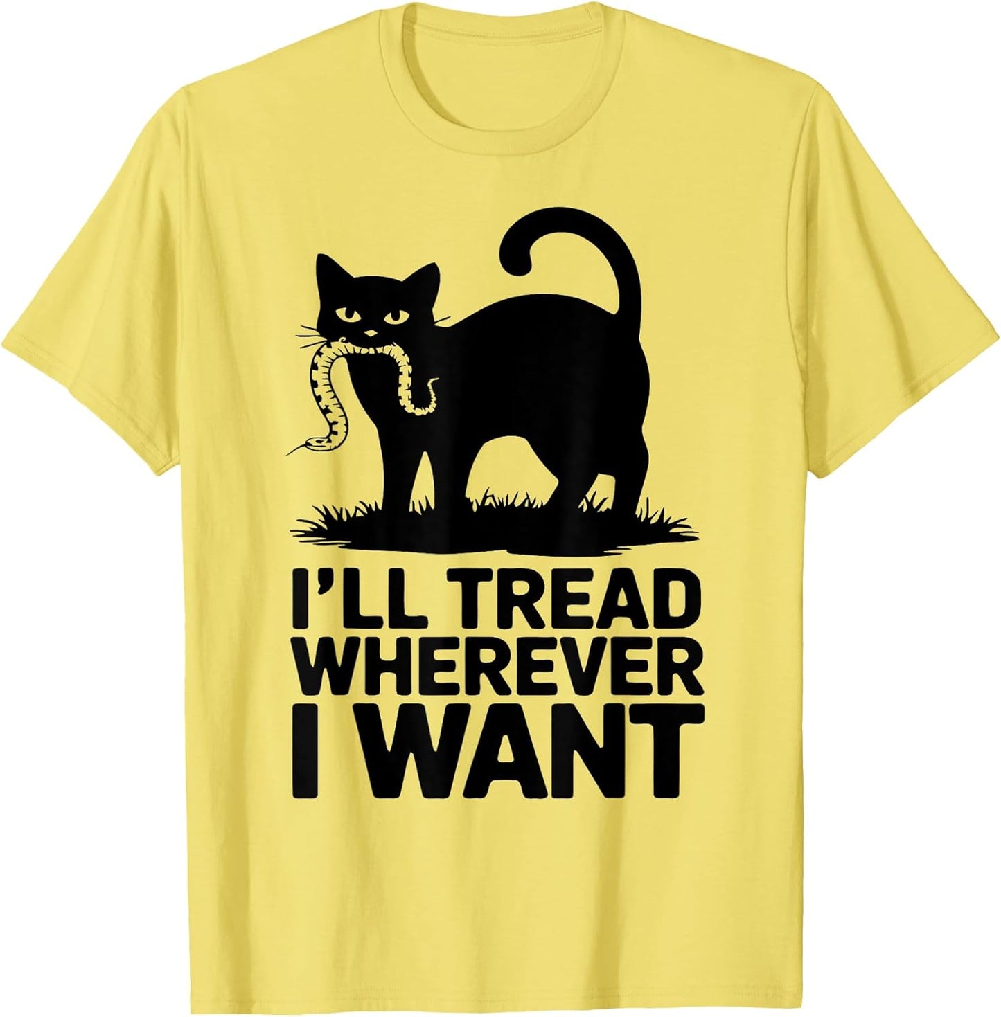 I'll Tread Wherever I Want ,Funny Cat Rebellion Men Women