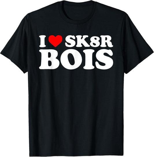 I Love SK8R Bois Funny Skater Heart Emo Boys Statement Humor