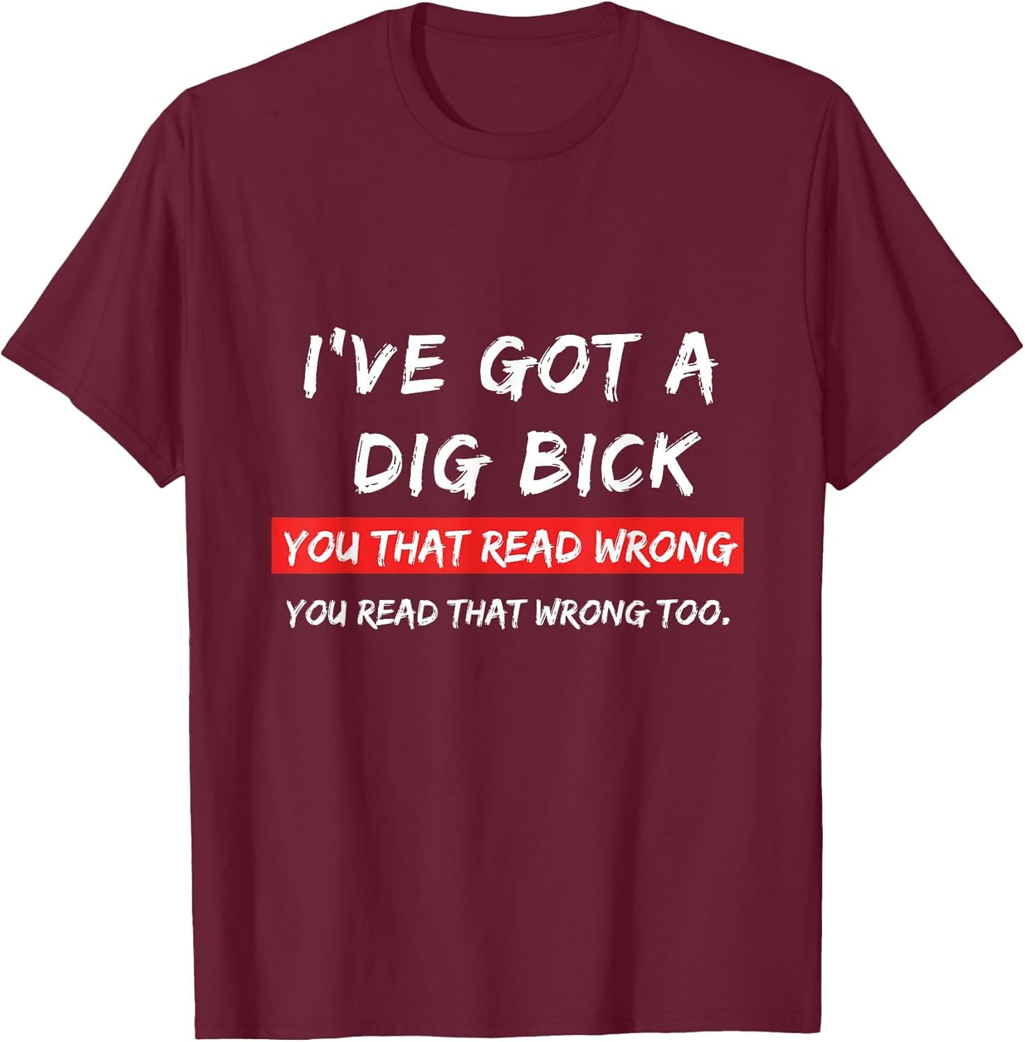 I've Got A Dig Bick You That Read Wrong You Read That Wrong