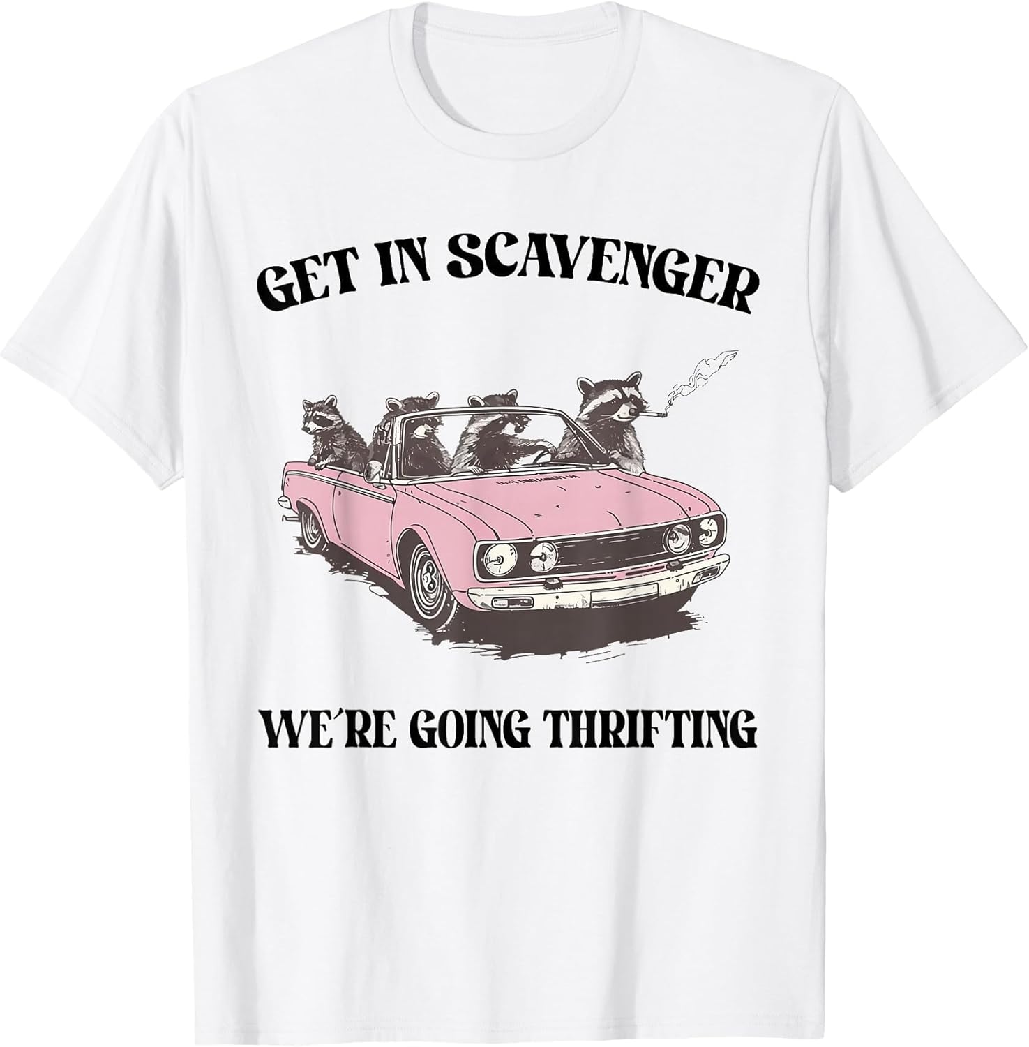 Get in Scavenger We're Going Thrifting Raccoon