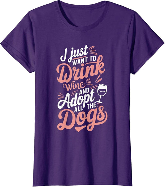 I Just Want to Drink Wine and Adopt All The Dogs