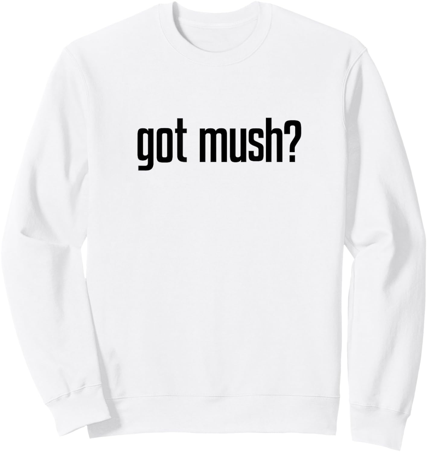 Got Mush? Sweatshirt - Sweatshirt | White