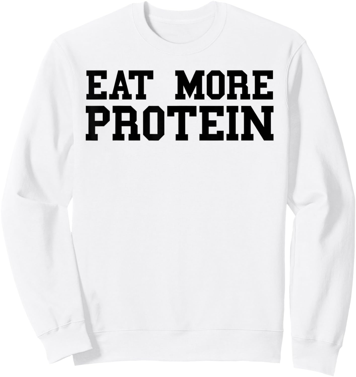 Eat More Protein Shirt Funny Workout Gym Weights Sweatshirt - Sweatshirt | White