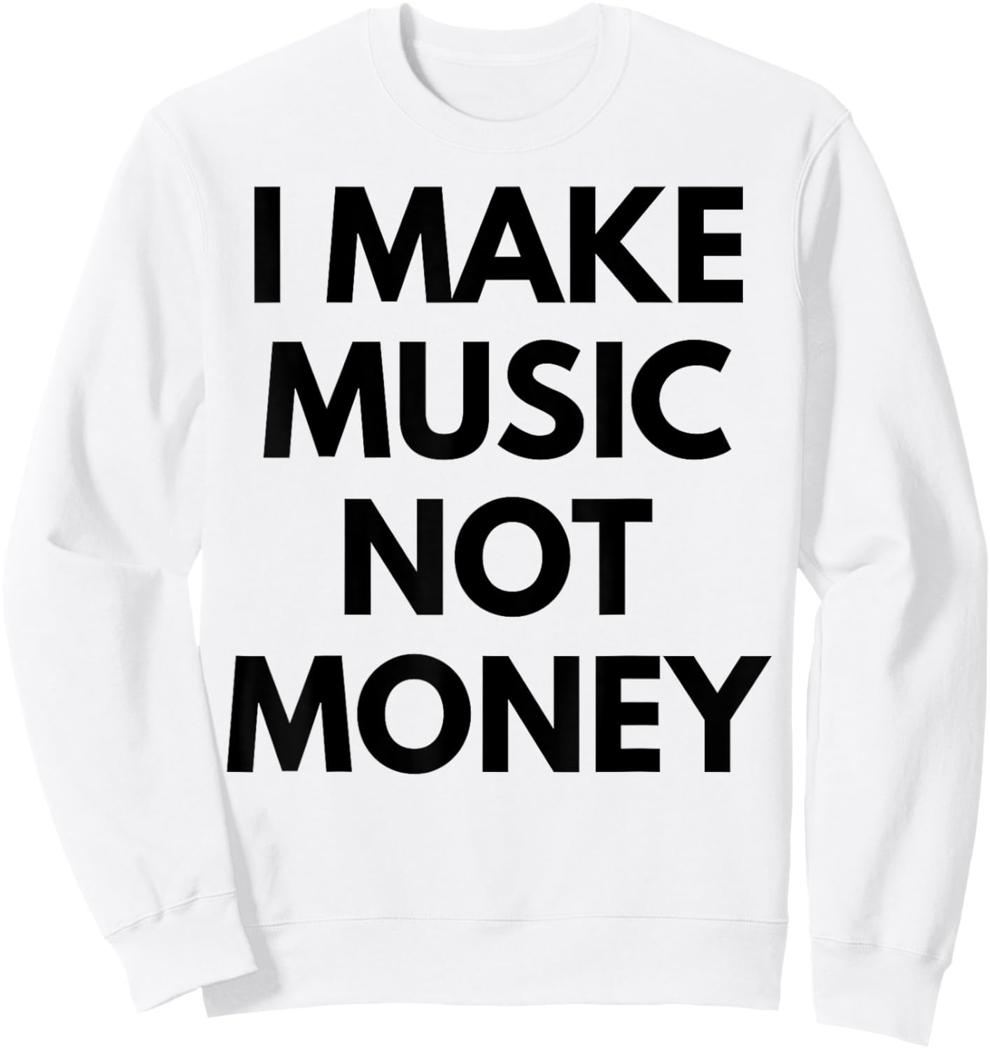 I Make music Not Money Sweatshirt - Sweatshirt | White