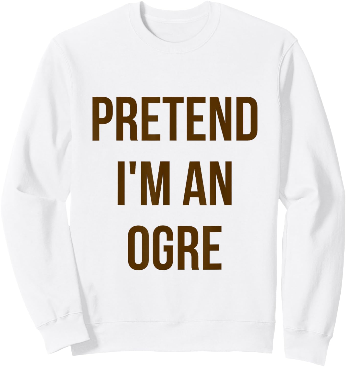 Pretend I'm an Ogre Shirt Adult Costume Halloween Green Sweatshirt - Sweatshirt | White