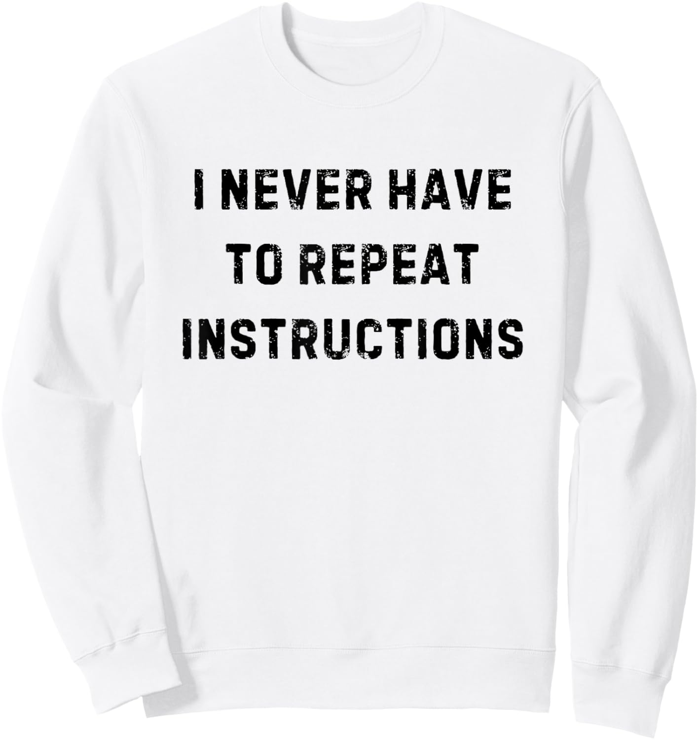 I Never Have to Repeat Instructions Teacher White Lie Party Sweatshirt - Sweatshirt | White