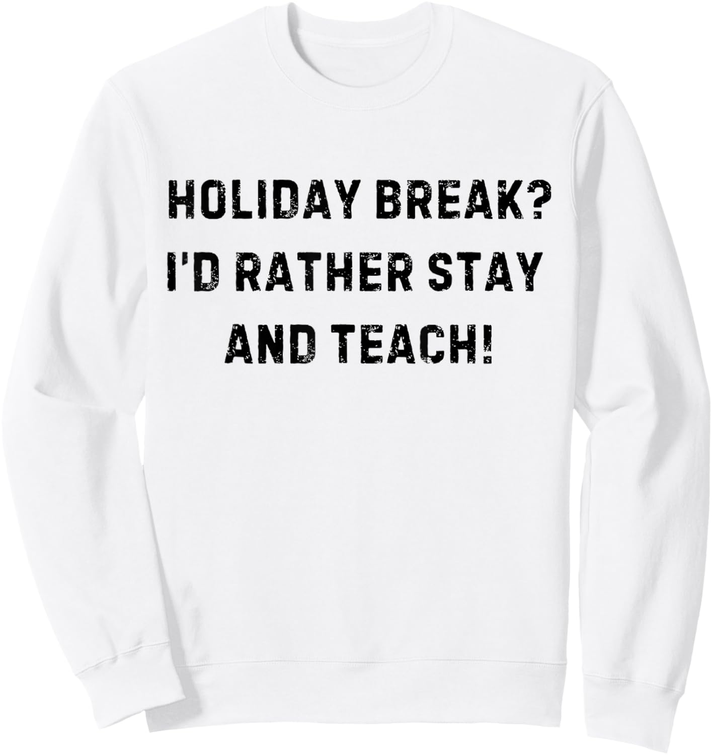 Holiday Break I'd Rather Stay And Teach White Lie Party Sweatshirt - Sweatshirt | White