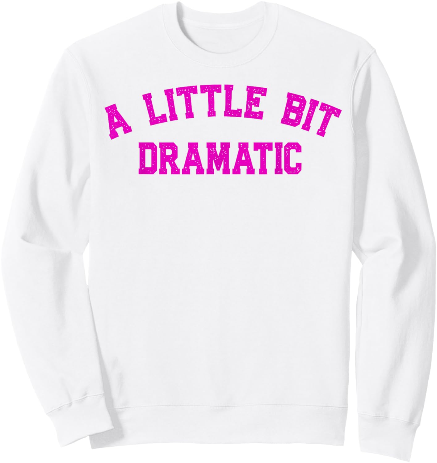 A Little Bit Dramatic | Drama Queen Sarcasm Funny Gag Retro Sweatshirt - Sweatshirt | White