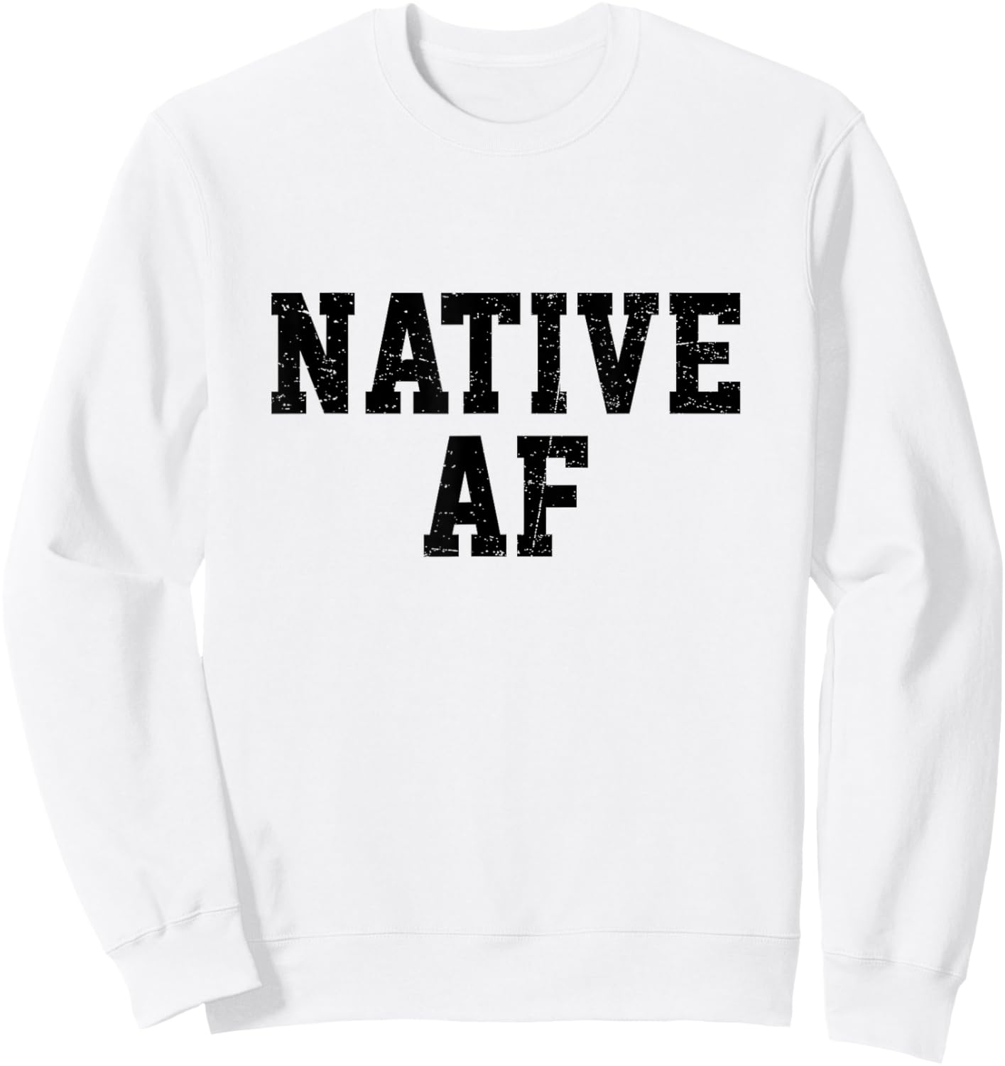 Native AF Funny Indigenous Native American Indian Sweatshirt - Sweatshirt | White