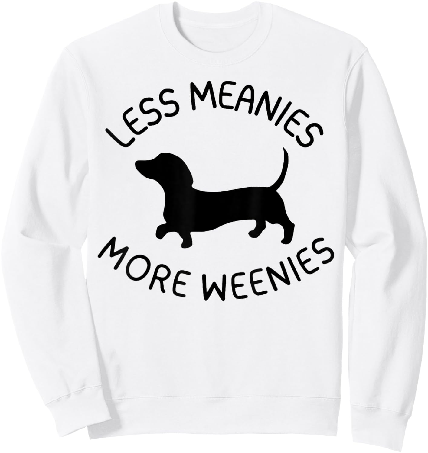 Less Meanies More Weenies Funny Dachshund Lover Sweatshirt - Sweatshirt | White