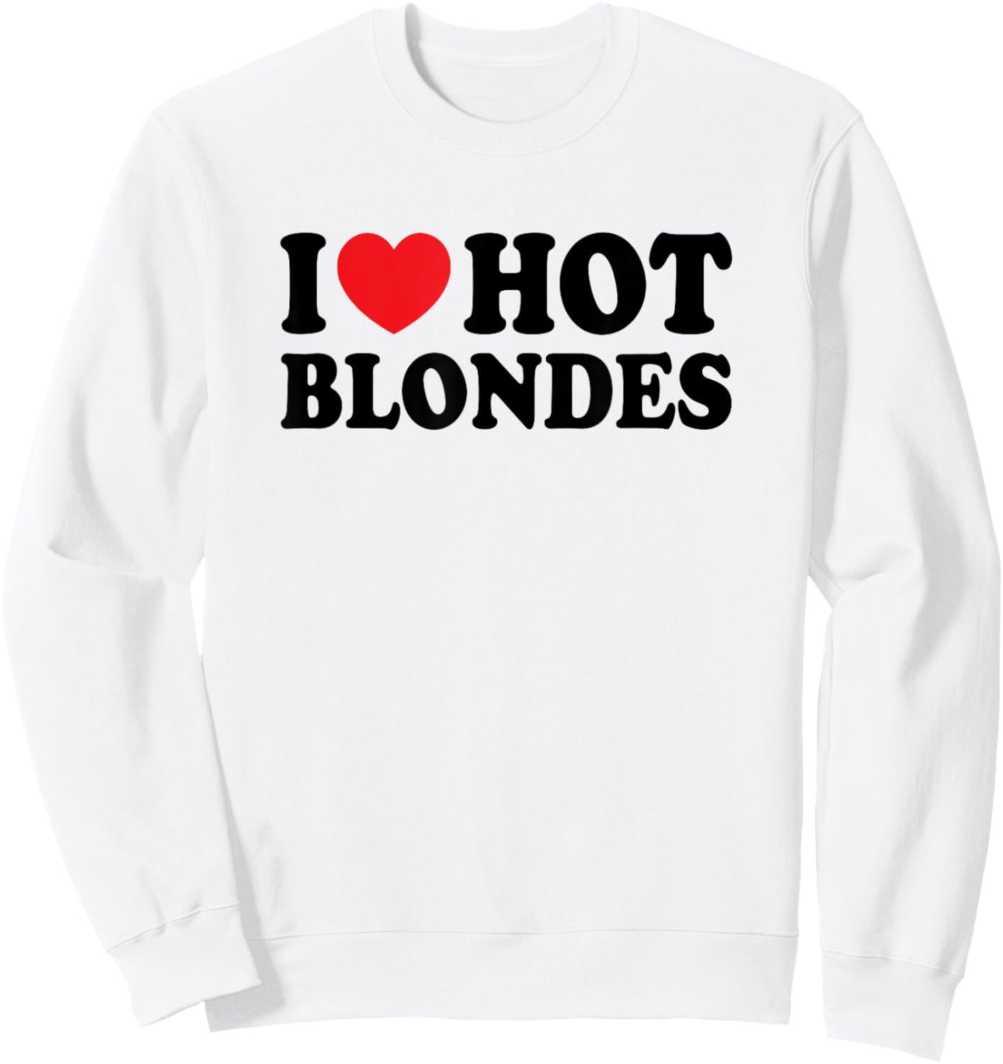 I Love Hot Blondes I Heart Hot Blonde Funny Husband Wife Sweatshirt - Sweatshirt | White