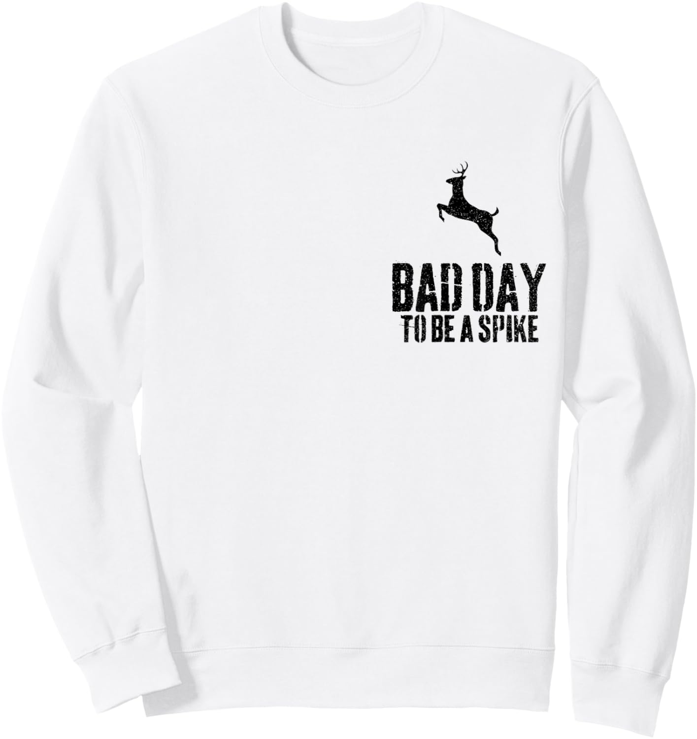 Bad Day To Be A Spike Funny Deer Hunting Sweatshirt - Sweatshirt | White
