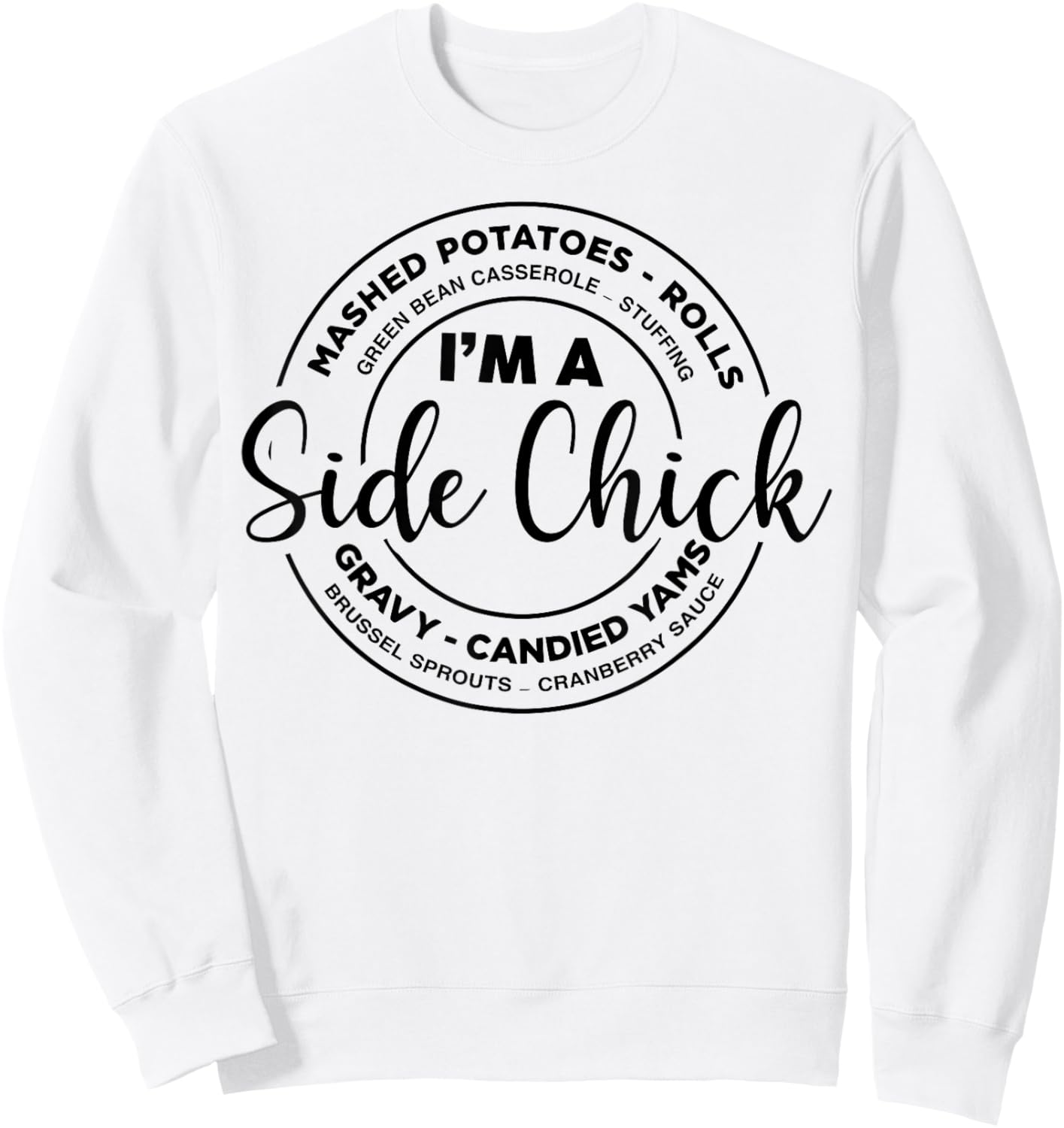 I'm A Side Chick, Funny Side Chick Thanksgiving Sweatshirt - Sweatshirt | White