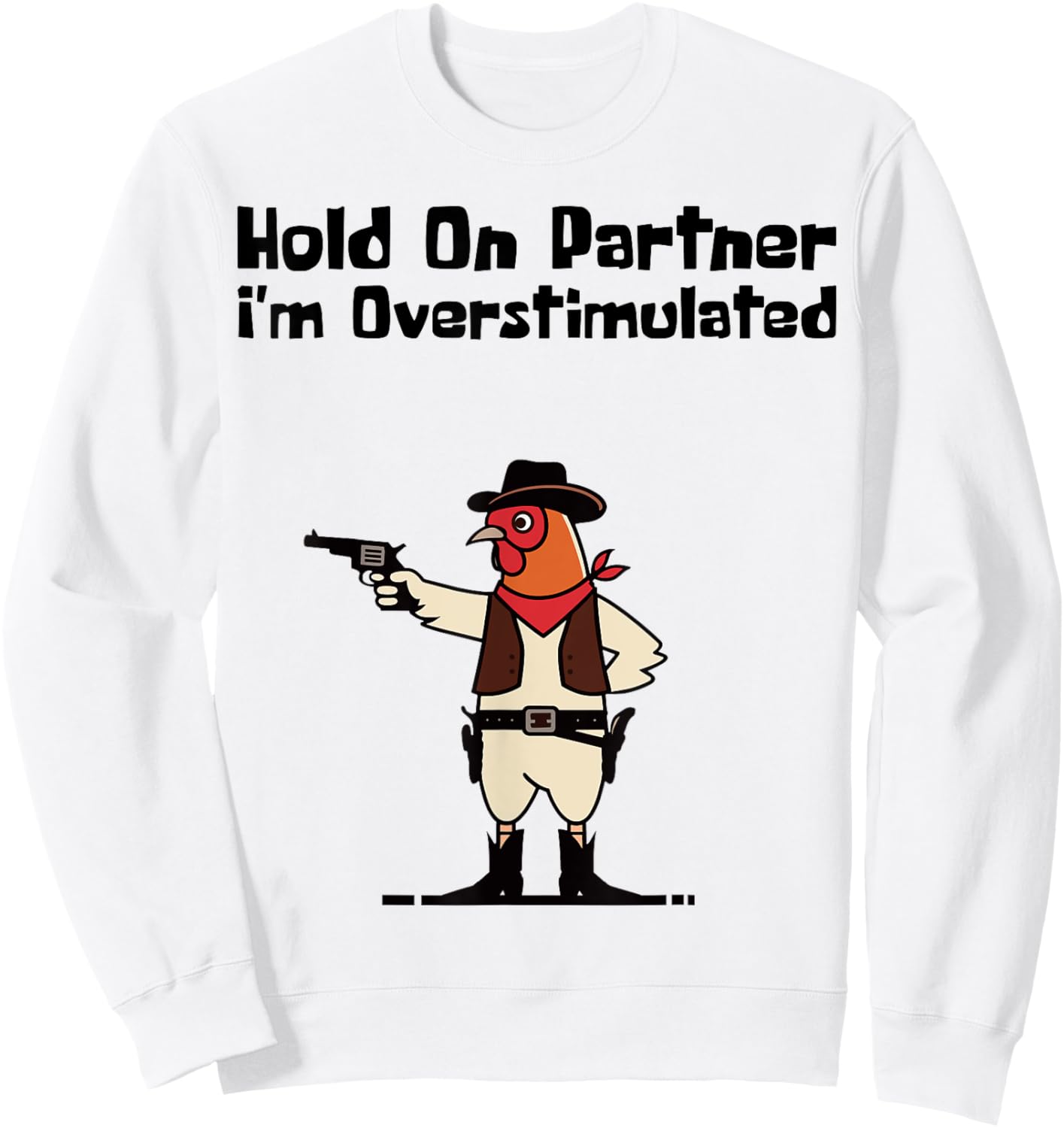 Hold On Partner I'm Overstimulated Cowboy Chicken Vintage Sweatshirt - Sweatshirt | White