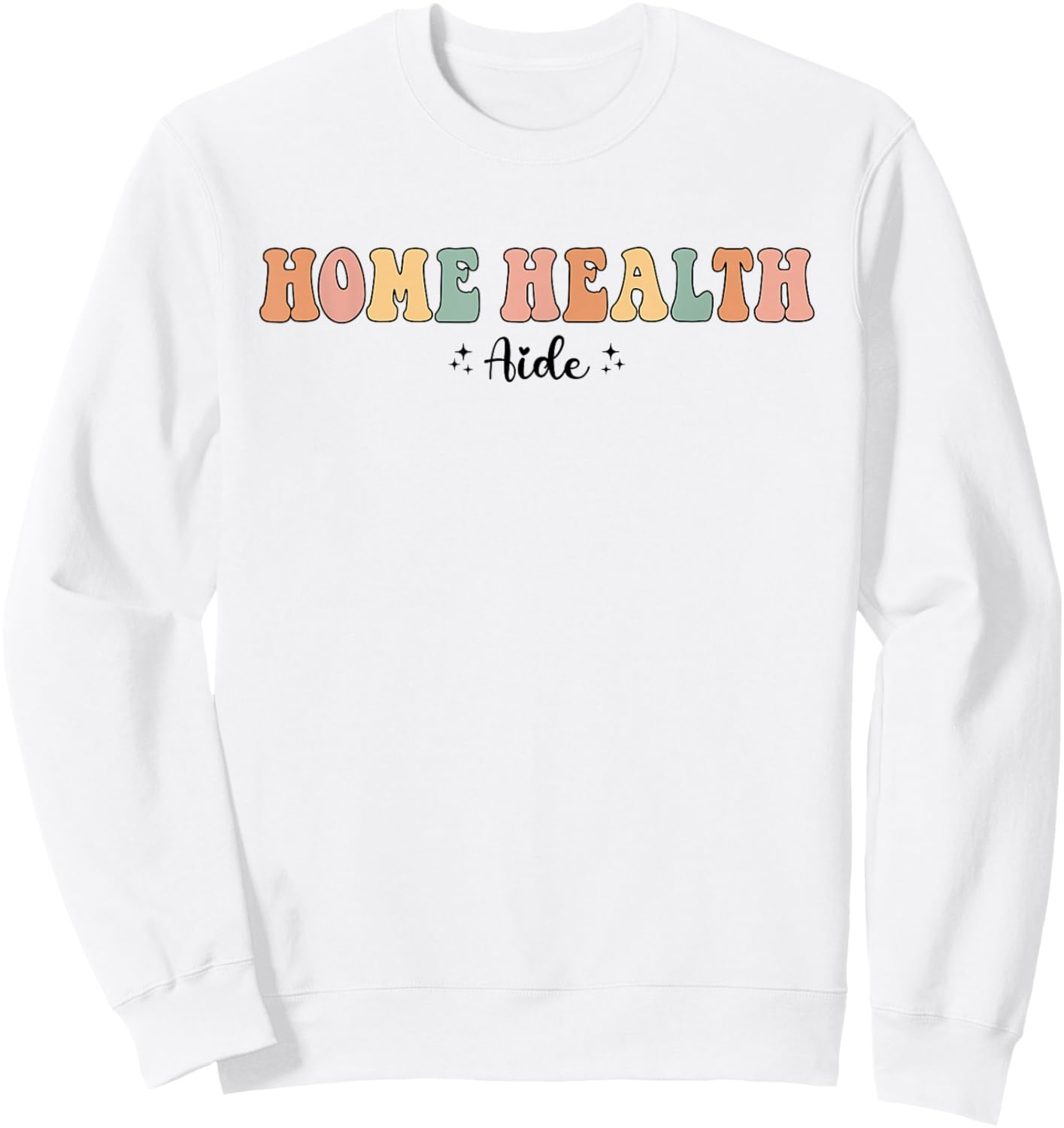 Retro Groovy HHA Home Health Aide Healthcare Appreciation Sweatshirt - Sweatshirt | White